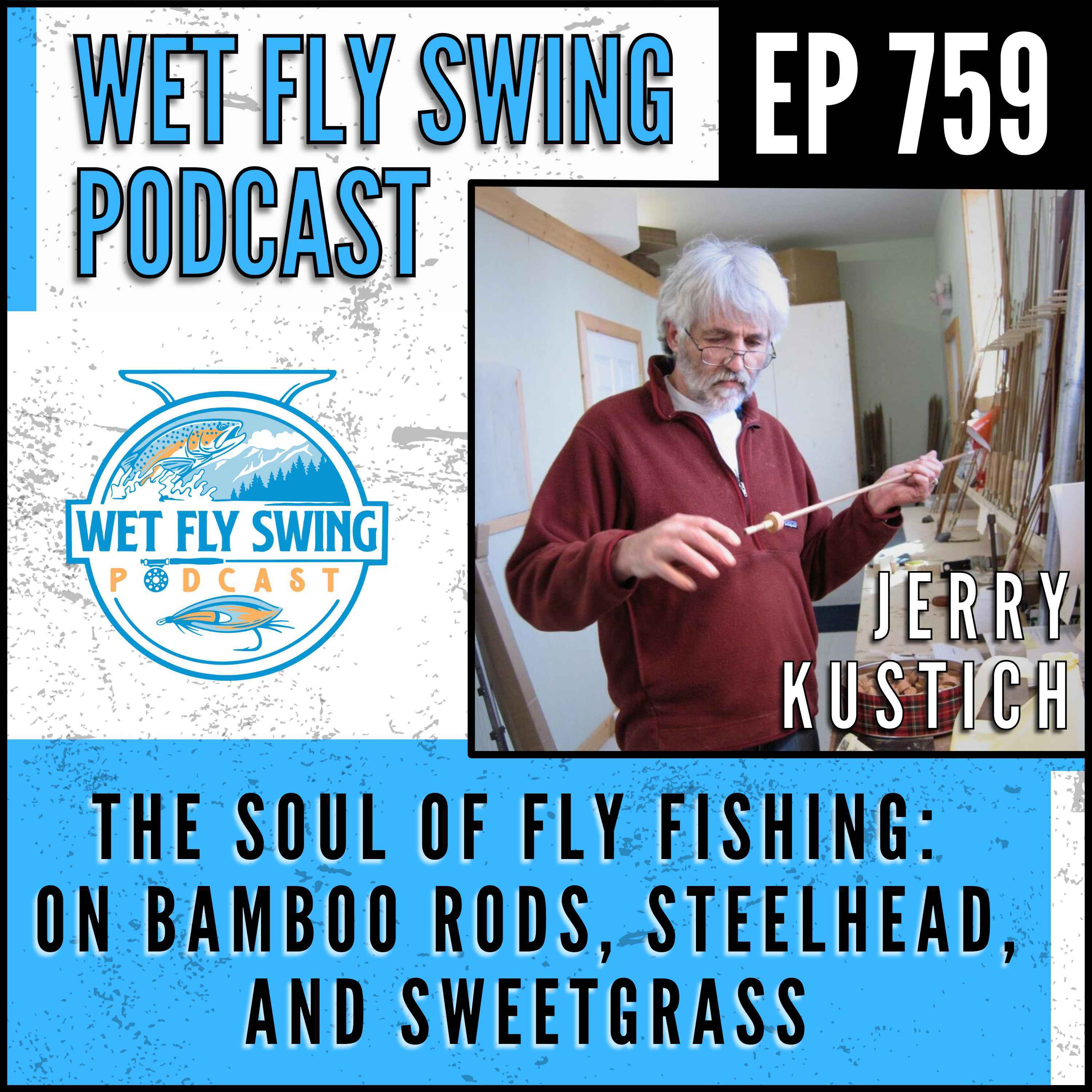759 | The Soul of Fly Fishing: Jerry Kustich on Bamboo Rods, Steelhead, and Sweetgrass episode artwork