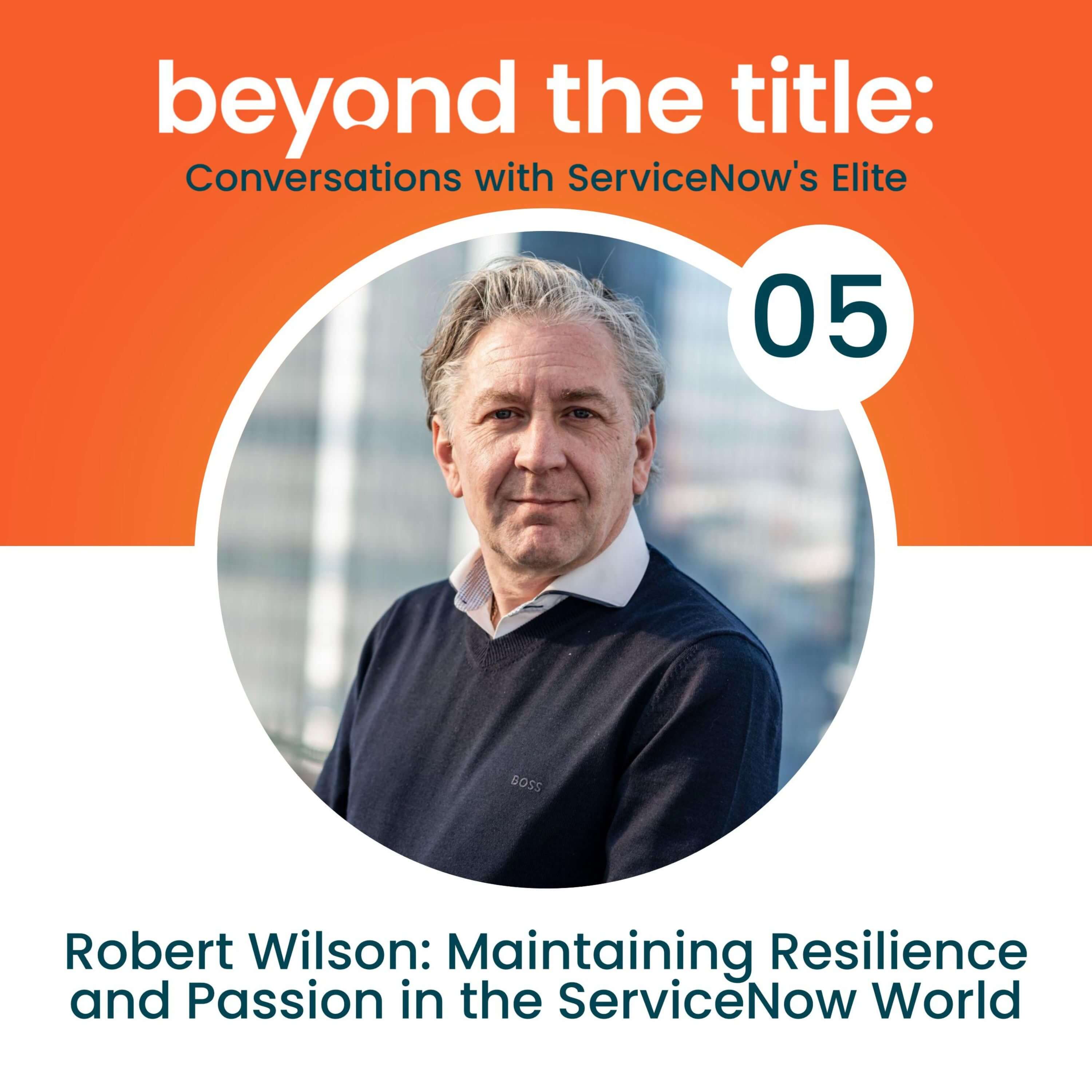 Balancing Act: Maintaining Resilience and Passion in the ServiceNow World with Robert Wilson