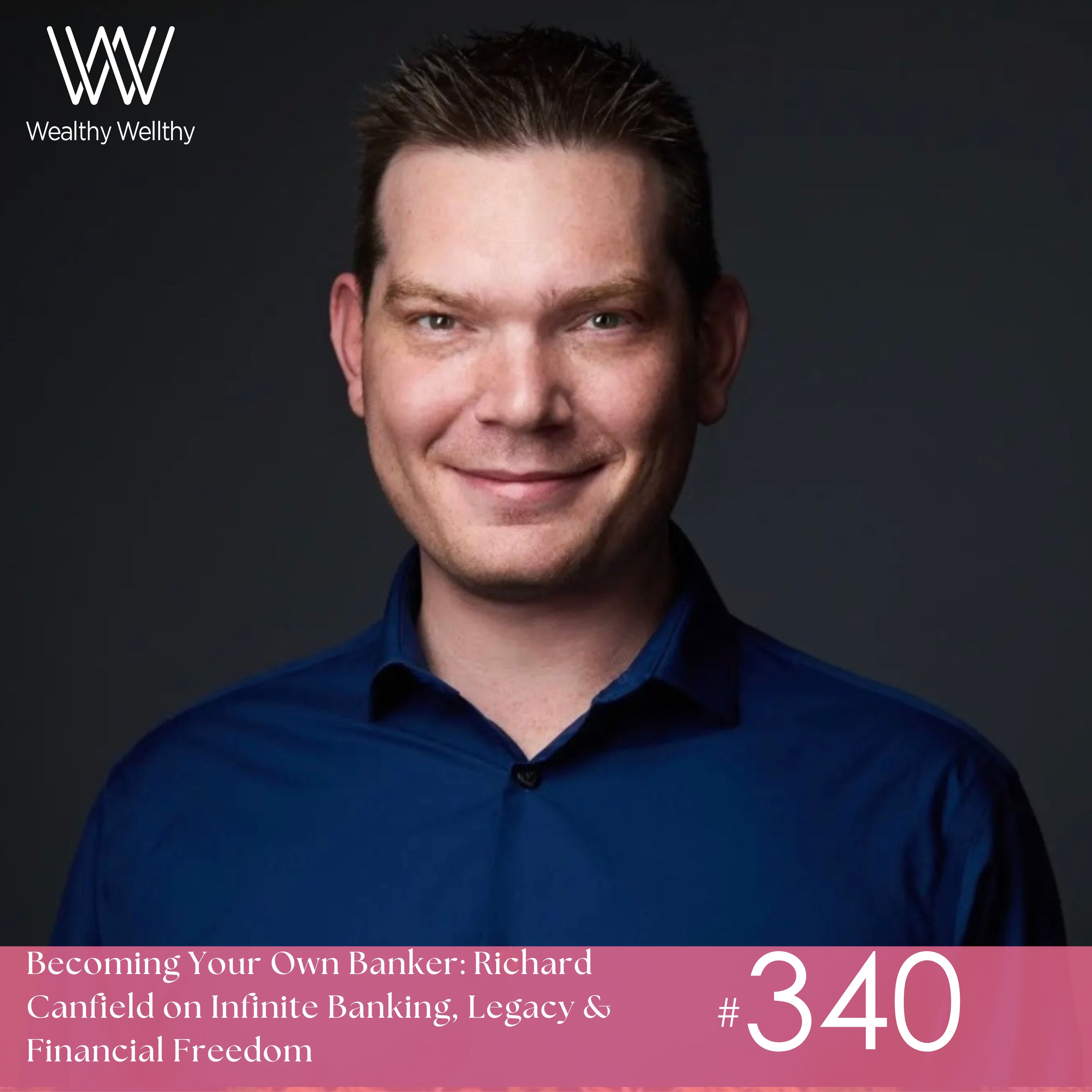 #340 Becoming Your Own Banker: Richard Canfield on Infinite Banking, Legacy & Financial Freedom
