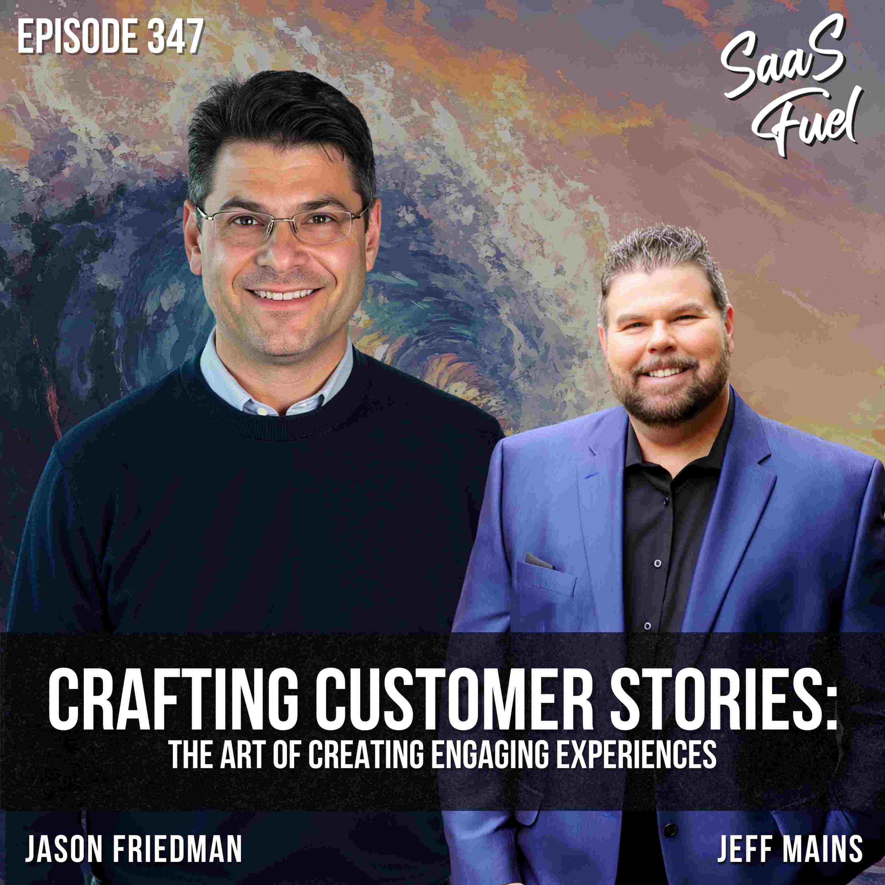 Crafting Customer Stories: The Art of Creating Engaging Experiences | Jason Friedman | 347 episode artwork