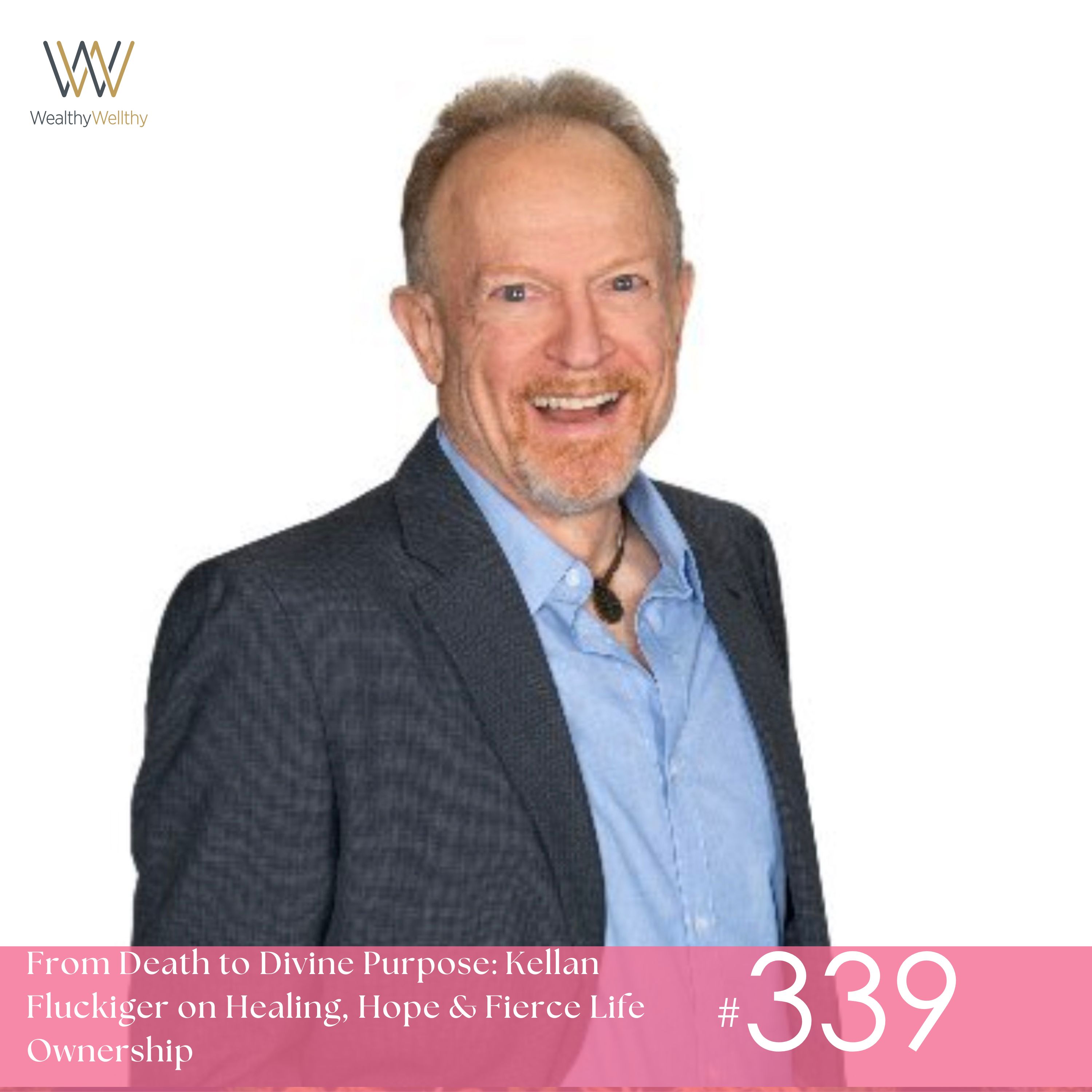 #339 From Death to Divine Purpose: Kellan Fluckiger on Healing, Hope & Fierce Life Ownership