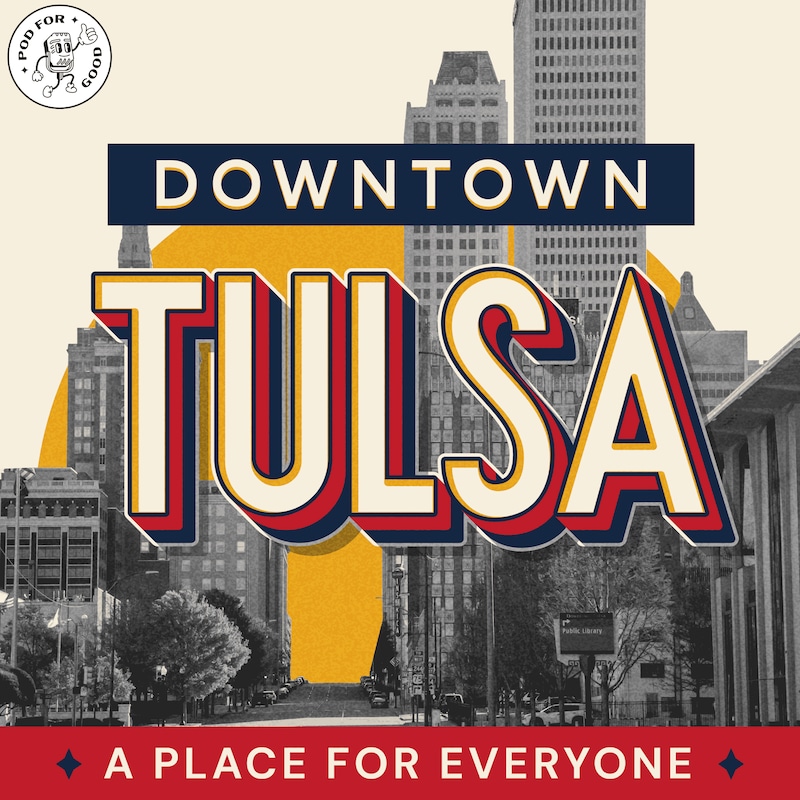Artwork for podcast Downtown Tulsa: A Place for Everyone