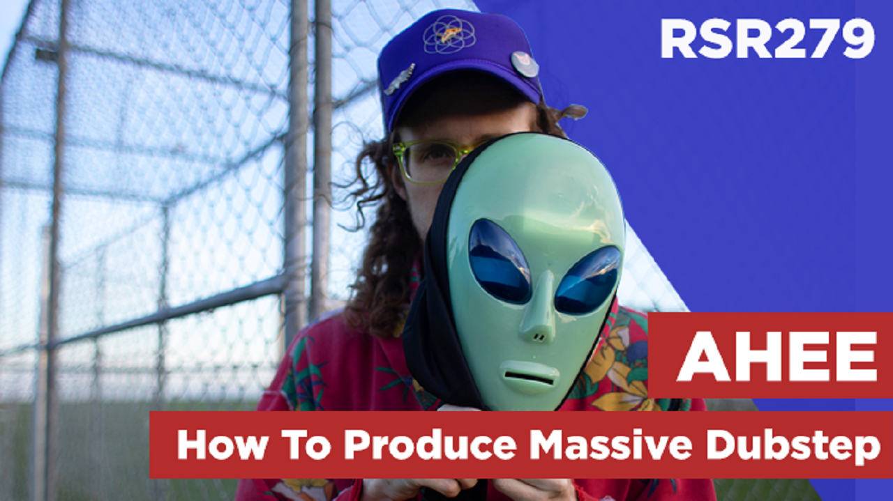 RSR279 - Chris Adams aka AHEE - How To Produce Massive Dubstep From Your Home Studio