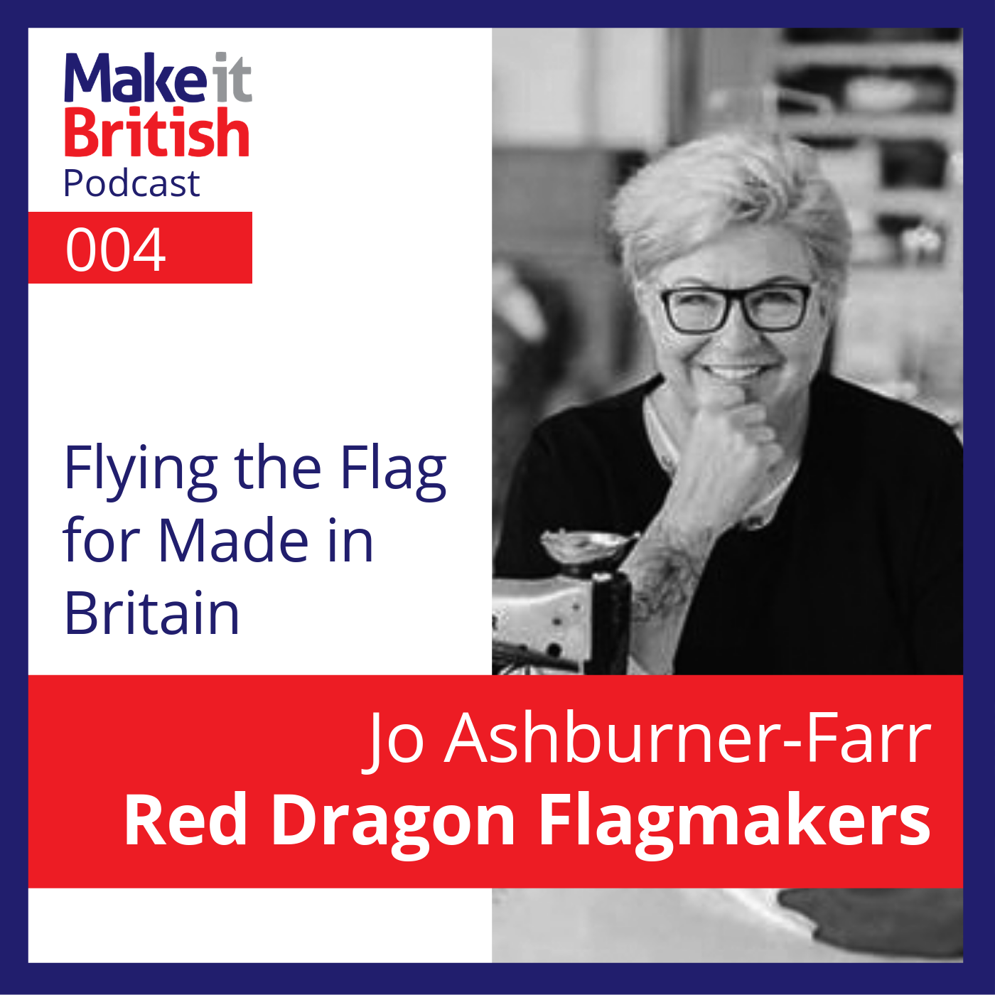004 – Jo Ashburner Farr, Red Dragon Flagmakers – Flying the Flag for Made in Britain