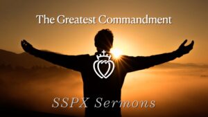 The Greatest Commandment - SSPX Sermons