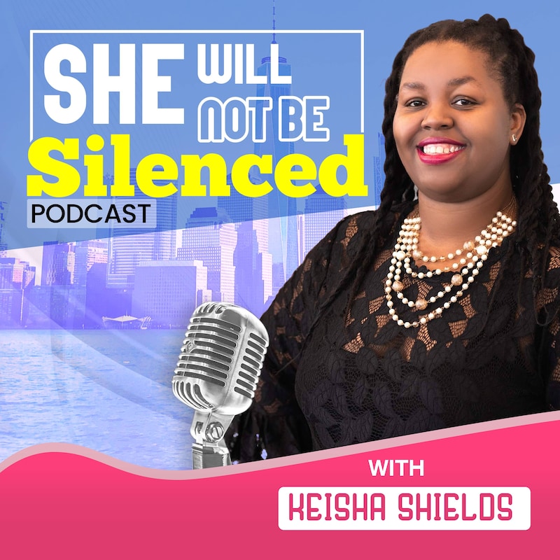 Artwork for podcast She Will Not Be Silenced with Keisha Shields