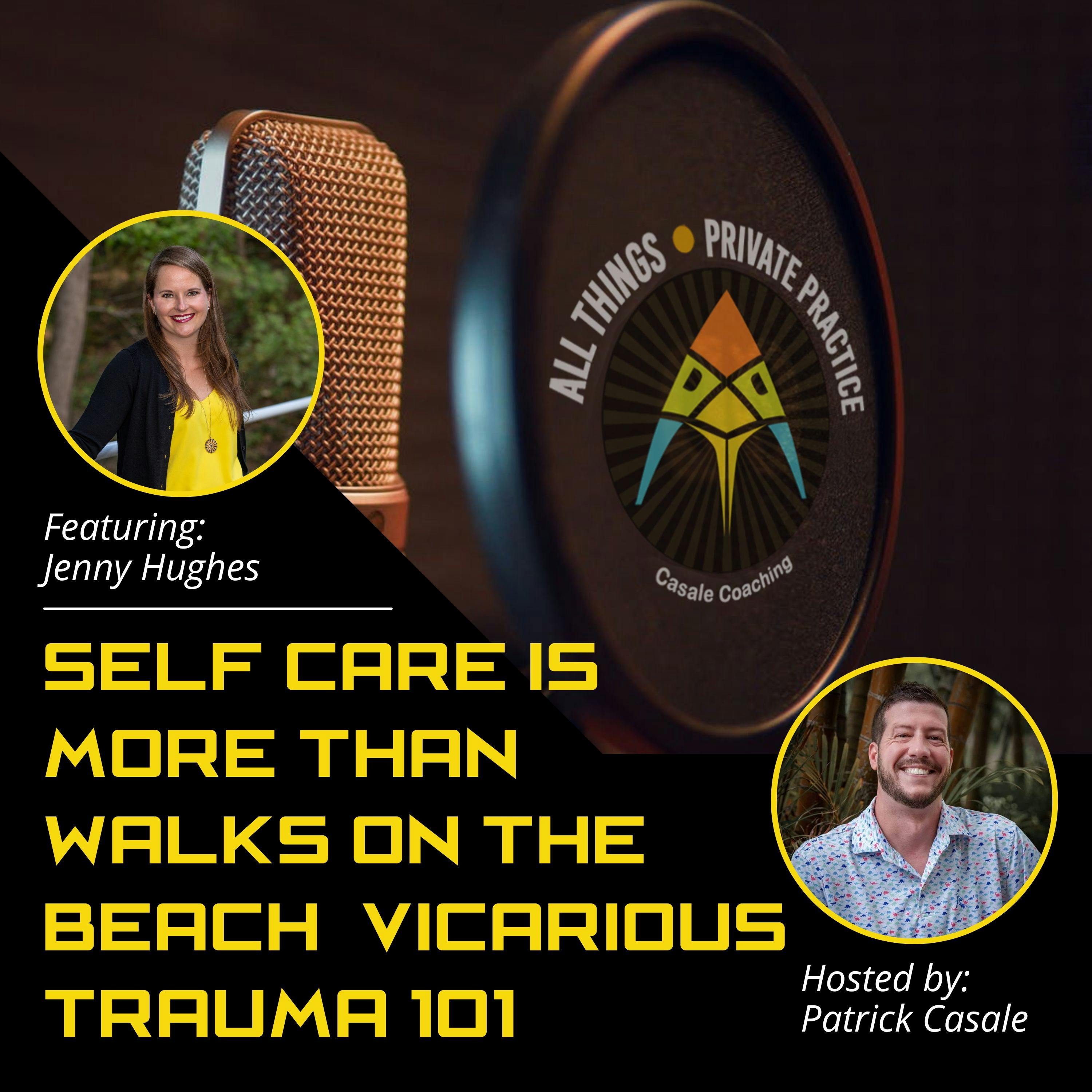 Episode 109: Self Care Is More Than Walks On The Beach: Vicarious Trauma 101 [featuring Jenny Hughes]