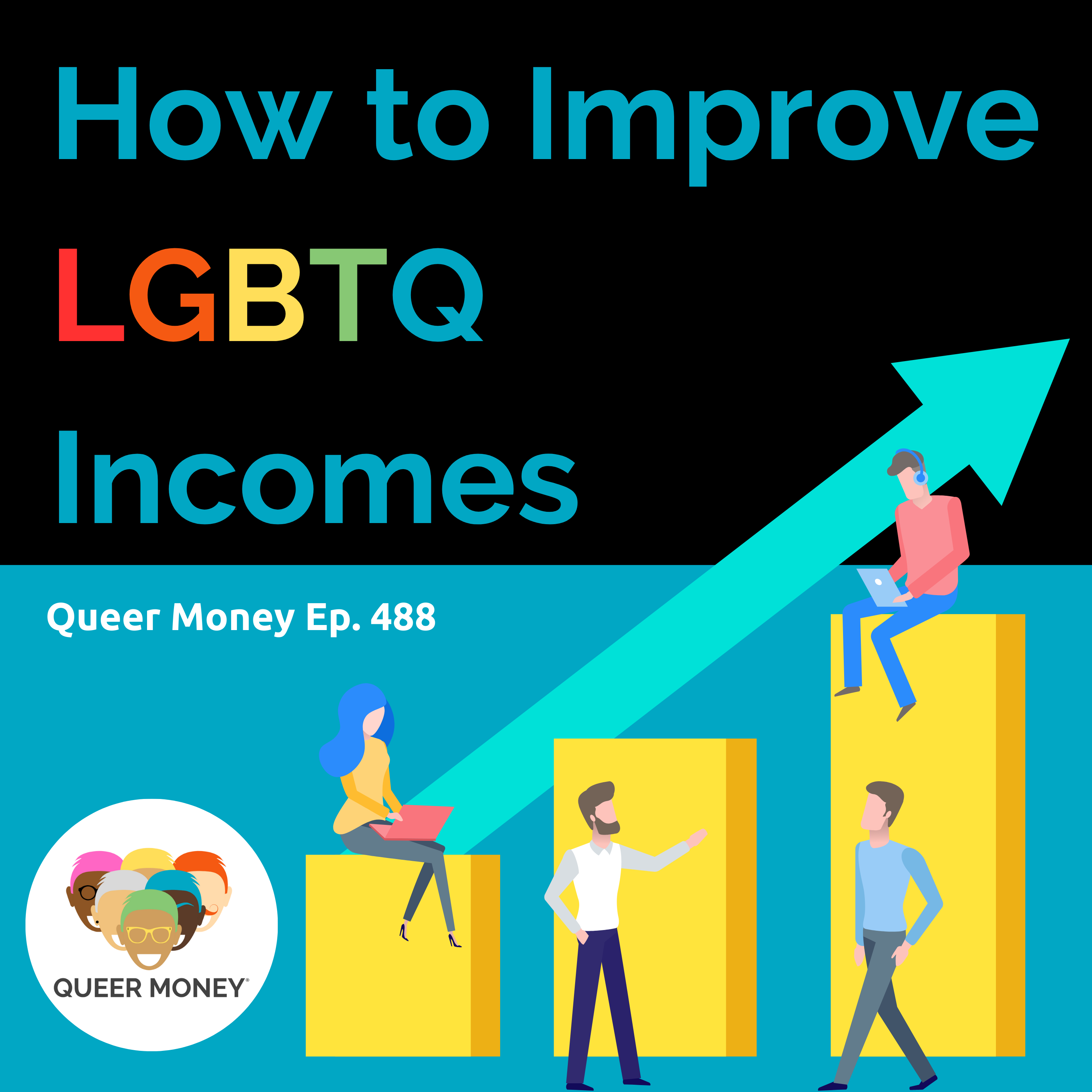 How to Improve LGBTQ Incomes | Queer Money Ep. 488