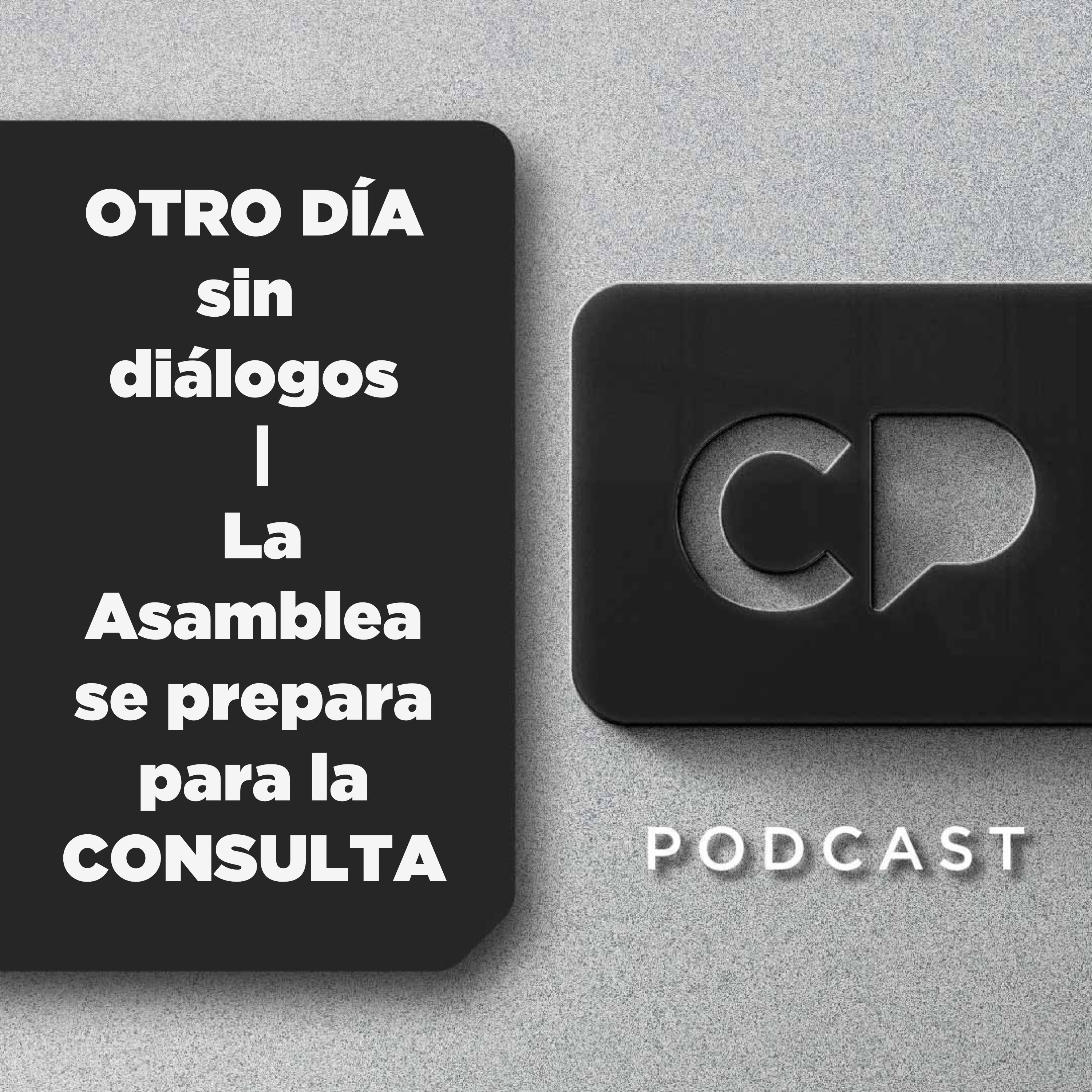 21/OCT: OTRO DÍA sin diálogos | La Asamblea se prepara para la CONSULTA