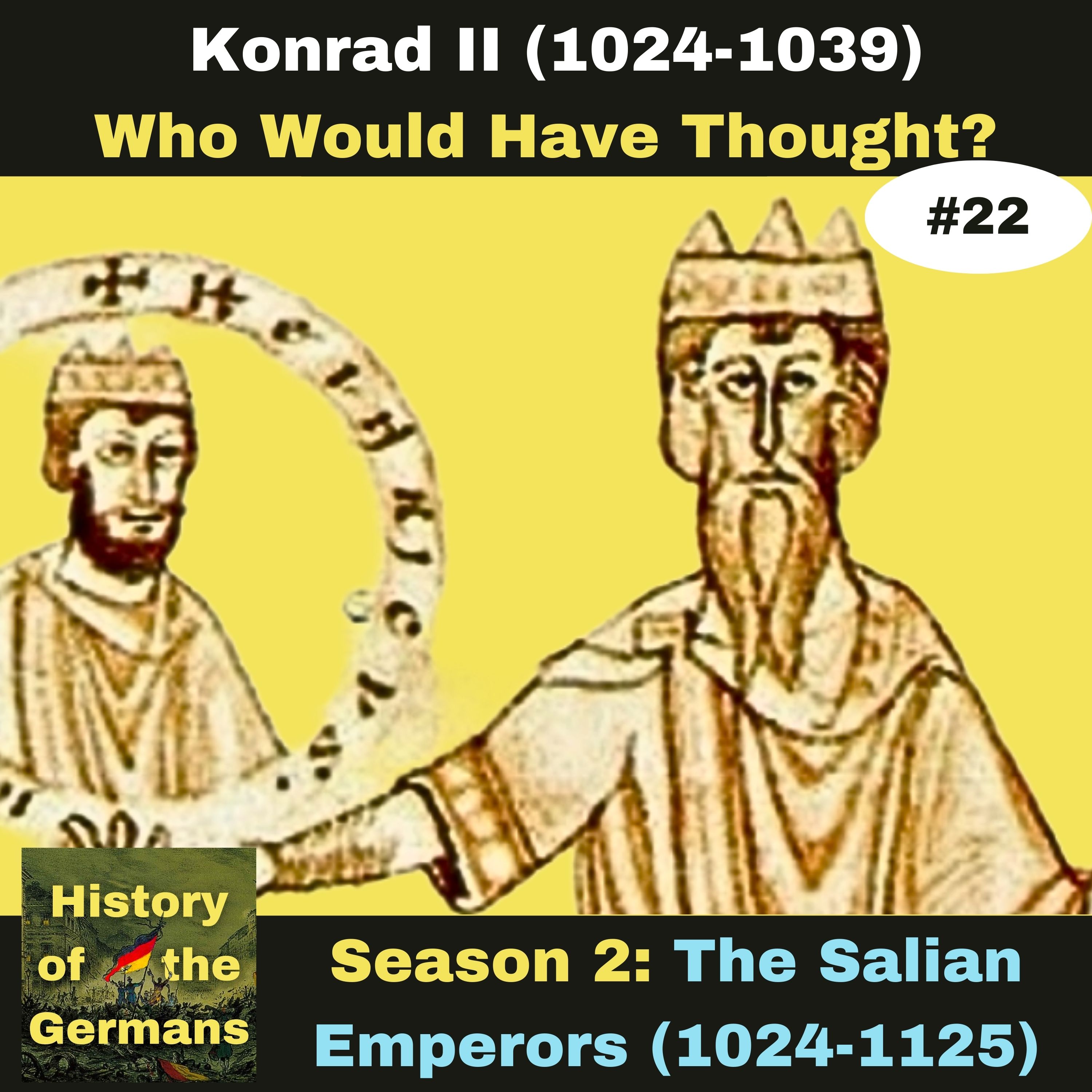 Ep. 22: Konrad II (1024-1039) -  Who Would Have Thought