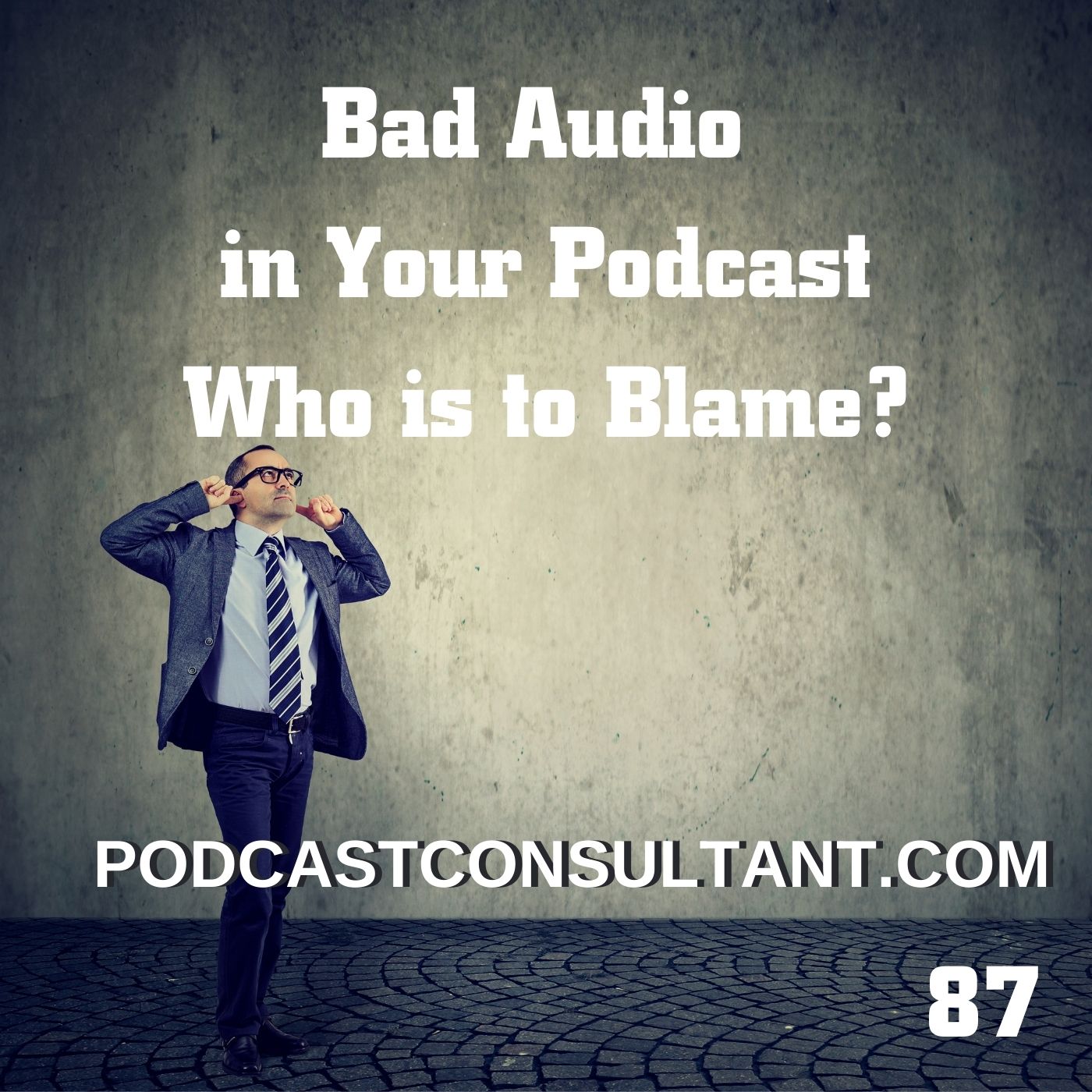 Bad Audio in Your Podcast - Who is to Blame?