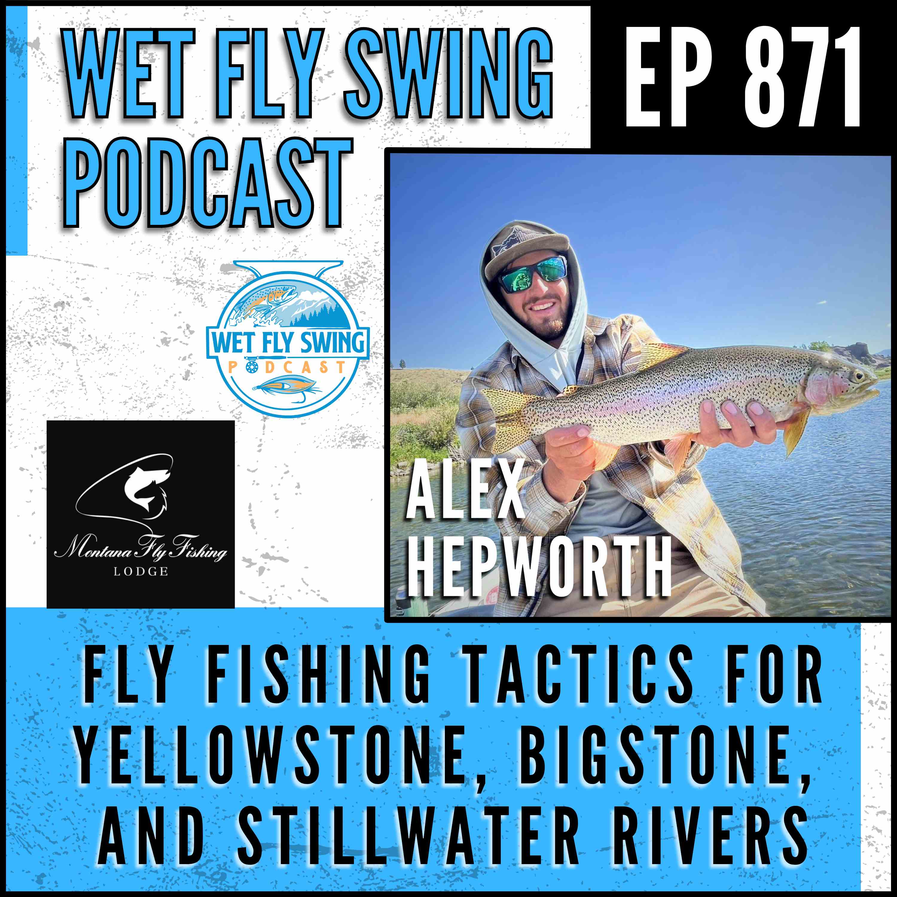 871 | Fly Fishing Tactics for the Yellowstone, Bighorn, and Stillwater Rivers with Alex Hepworth from Montana Fly Fishing Lodge episode artwork