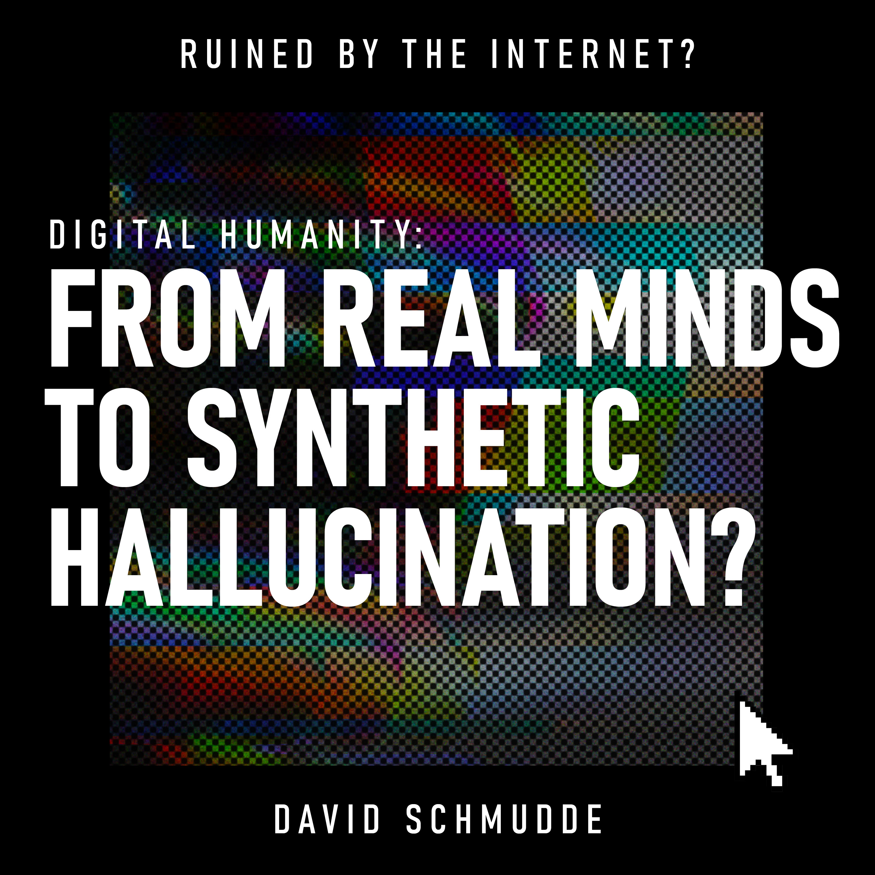 Digital Humanity: From Real Minds to Synthetic Hallucination? | AI, LLMs, digital identity, consciousness & authenticity