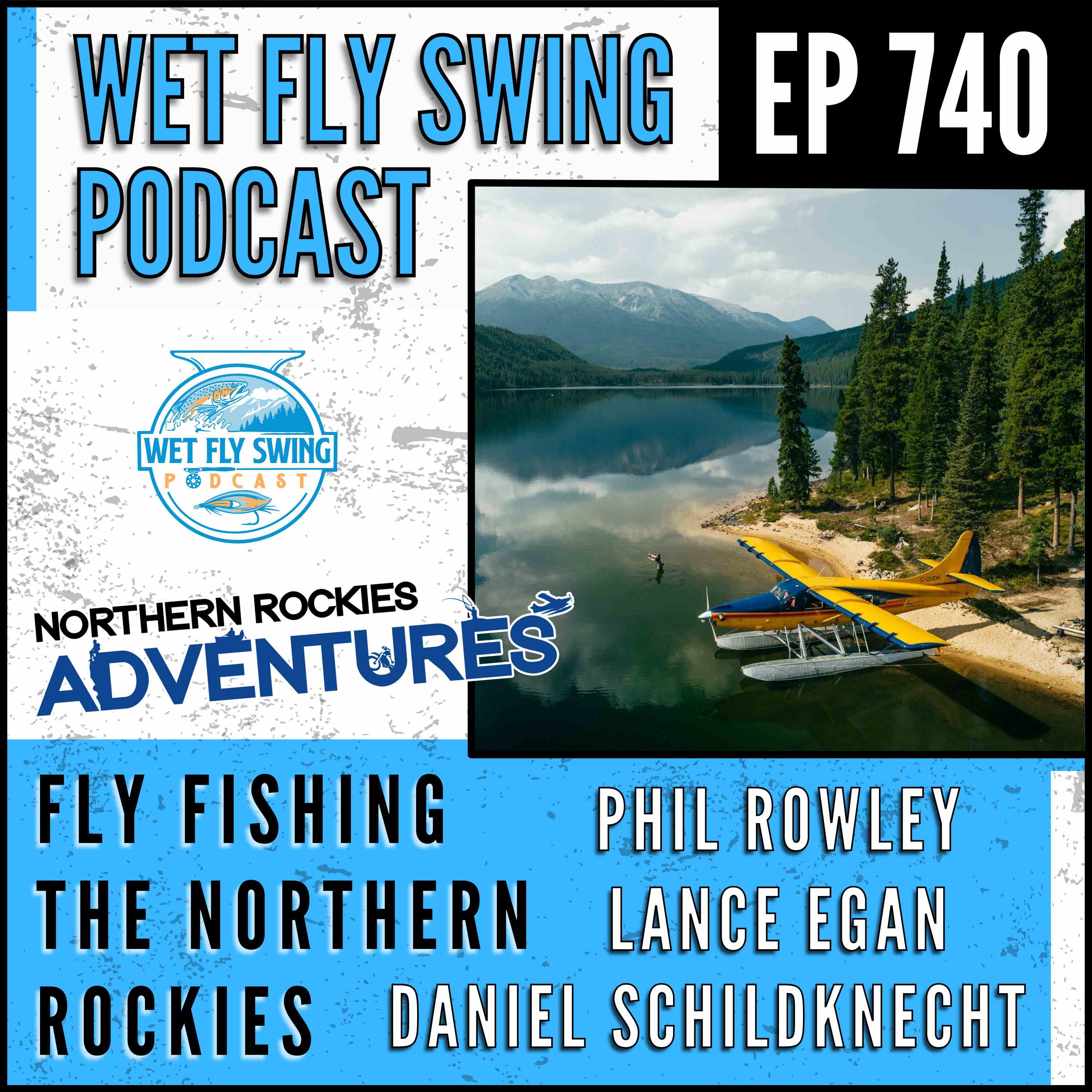 740 | Fly Fishing the Northern Rockies with Phil Rowley, Daniel Schildknecht, & Lance Egan episode artwork