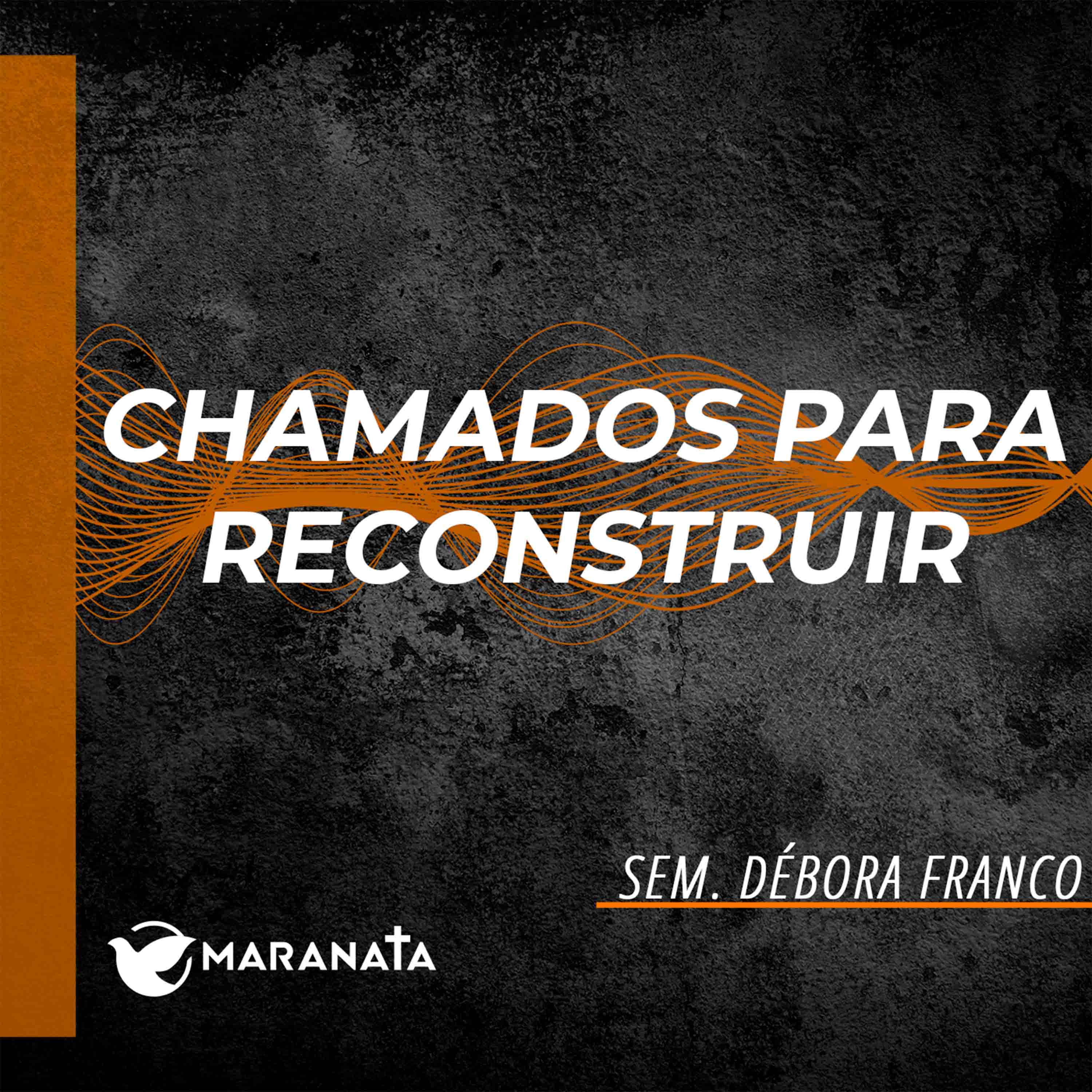 Chamados para reconstruir - Sem. Débora Franco