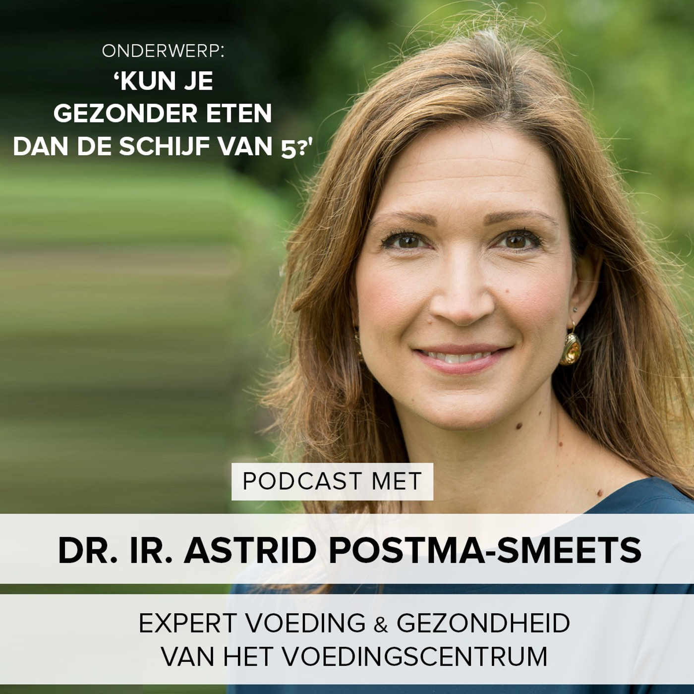 #18: Kun je gezonder eten dan de Schijf van vijf? - Astrid Postma-Smeets van het Voedingscentrum