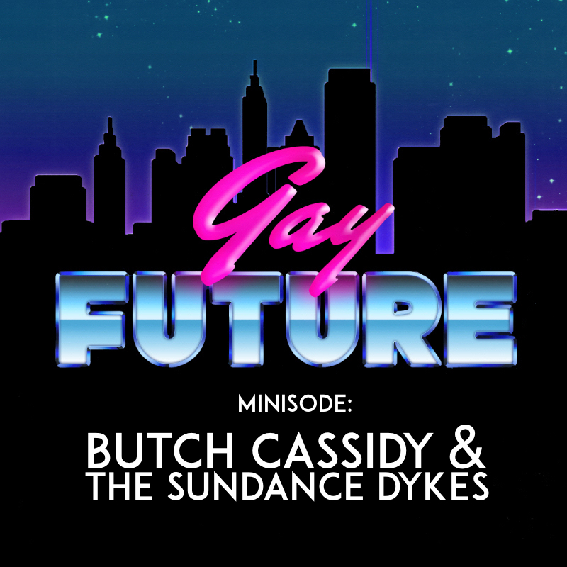 Minisode: Butch Cassidy and the Sundance Dykes