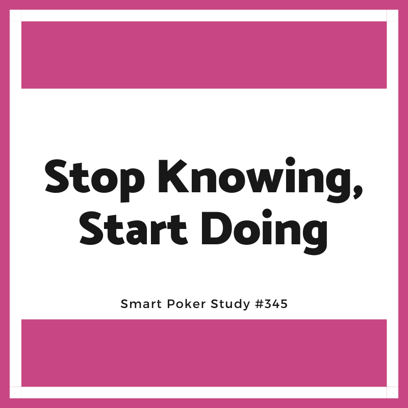 Stop Knowing, Start Doing