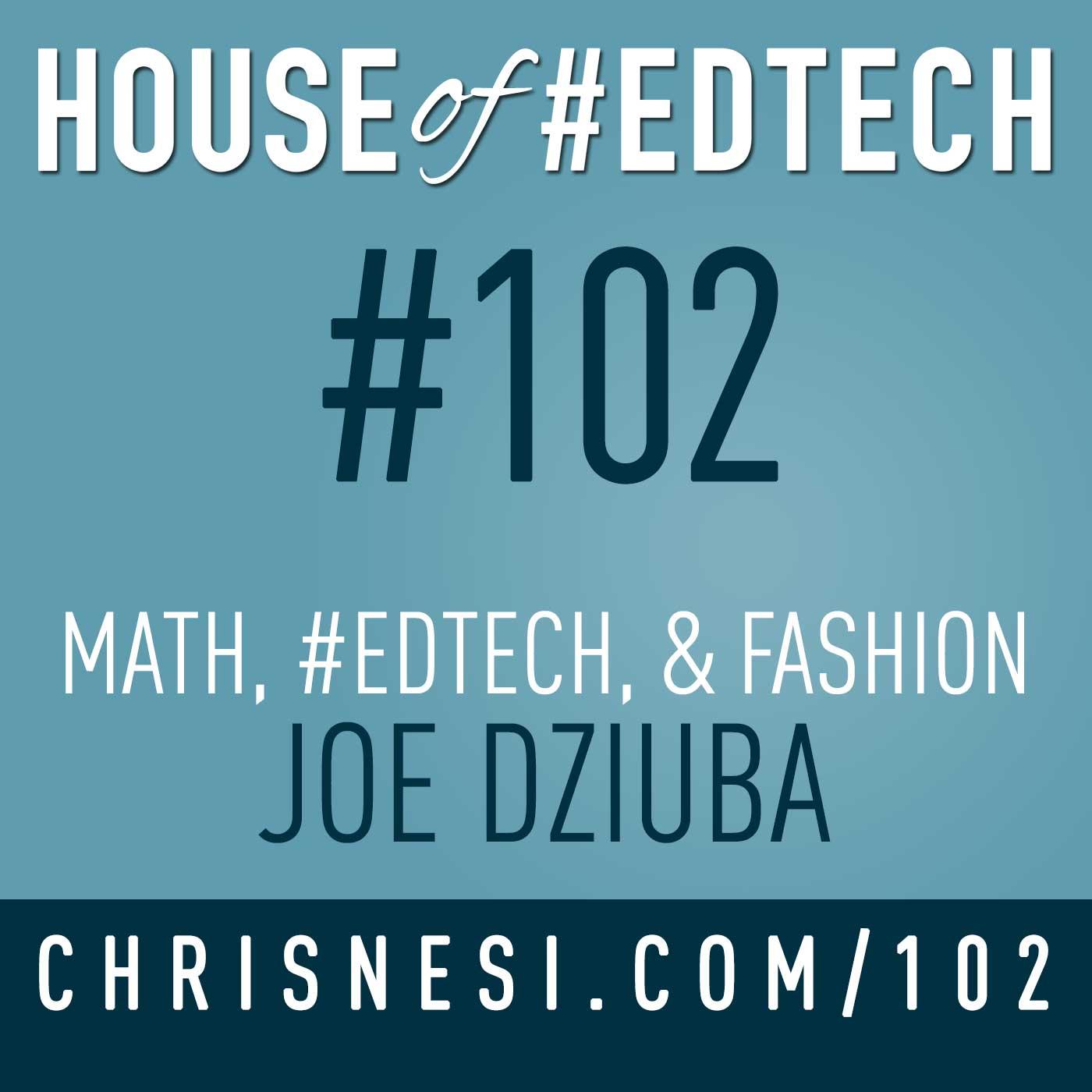 Math, #EdTech, and Fashion with Joe Dziuba