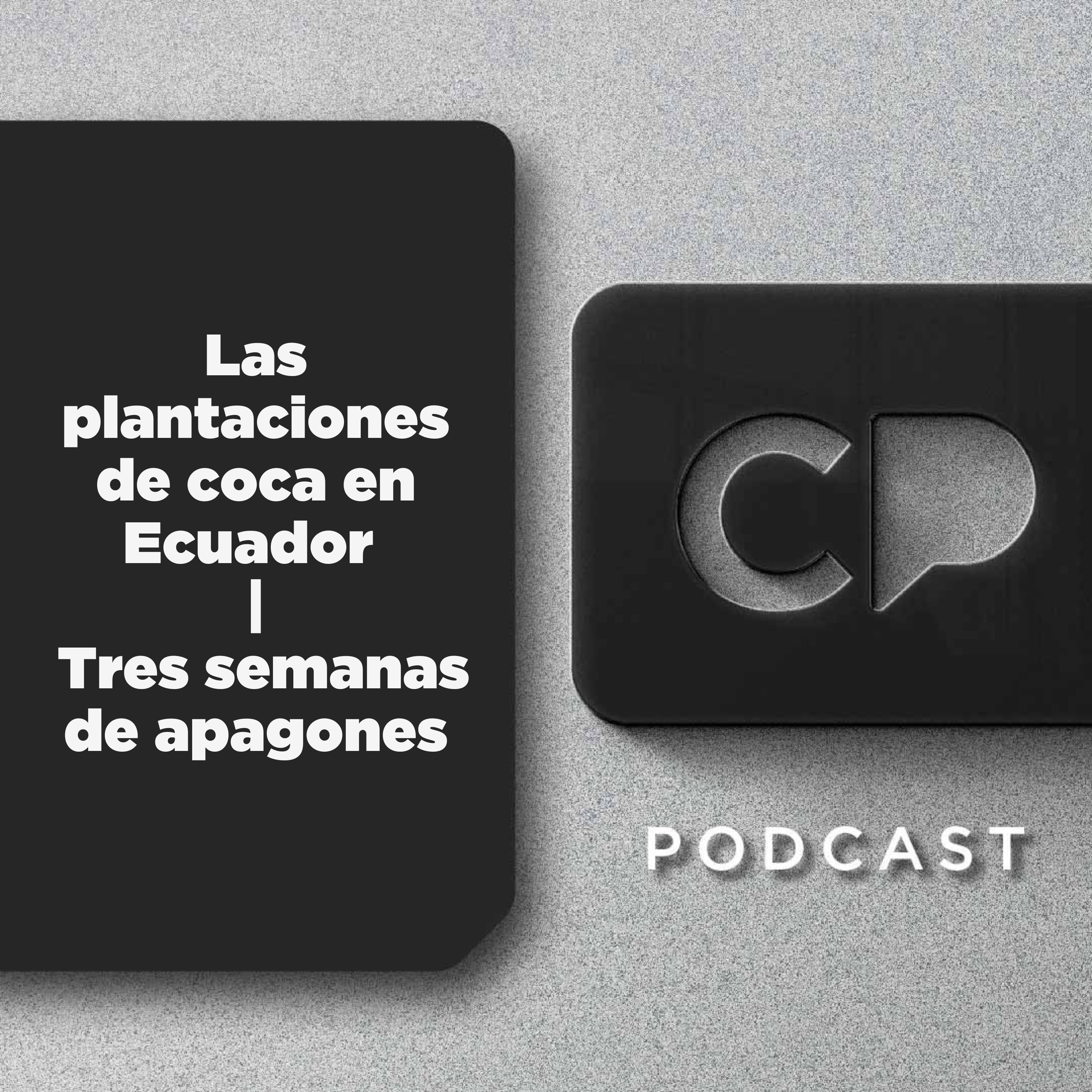 17/OCT: Las plantaciones de coca en Ecuador | Tres semanas de apagones