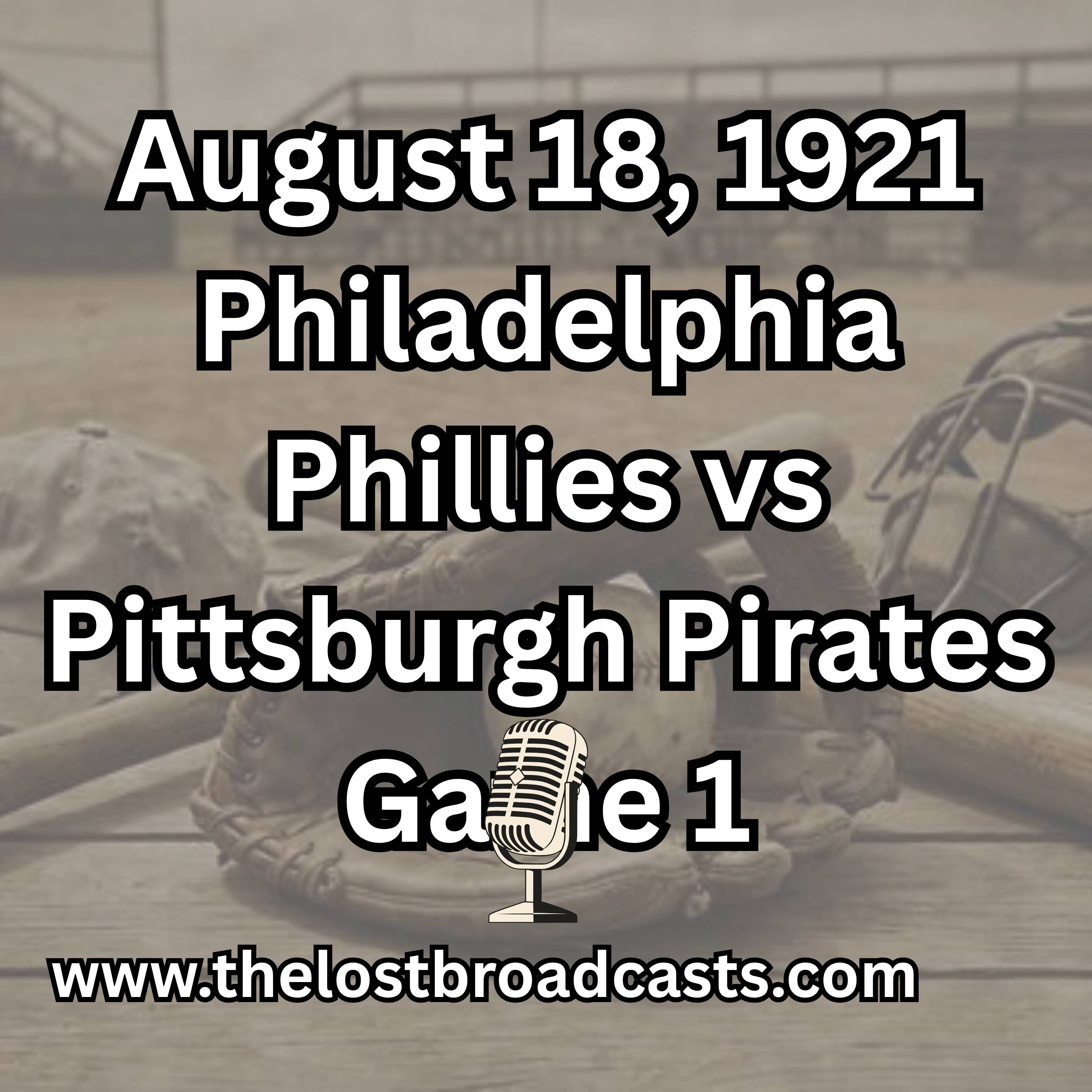 August 18, 1921 Philadelphia Phillies vs Pittsburgh Pirates Game 1