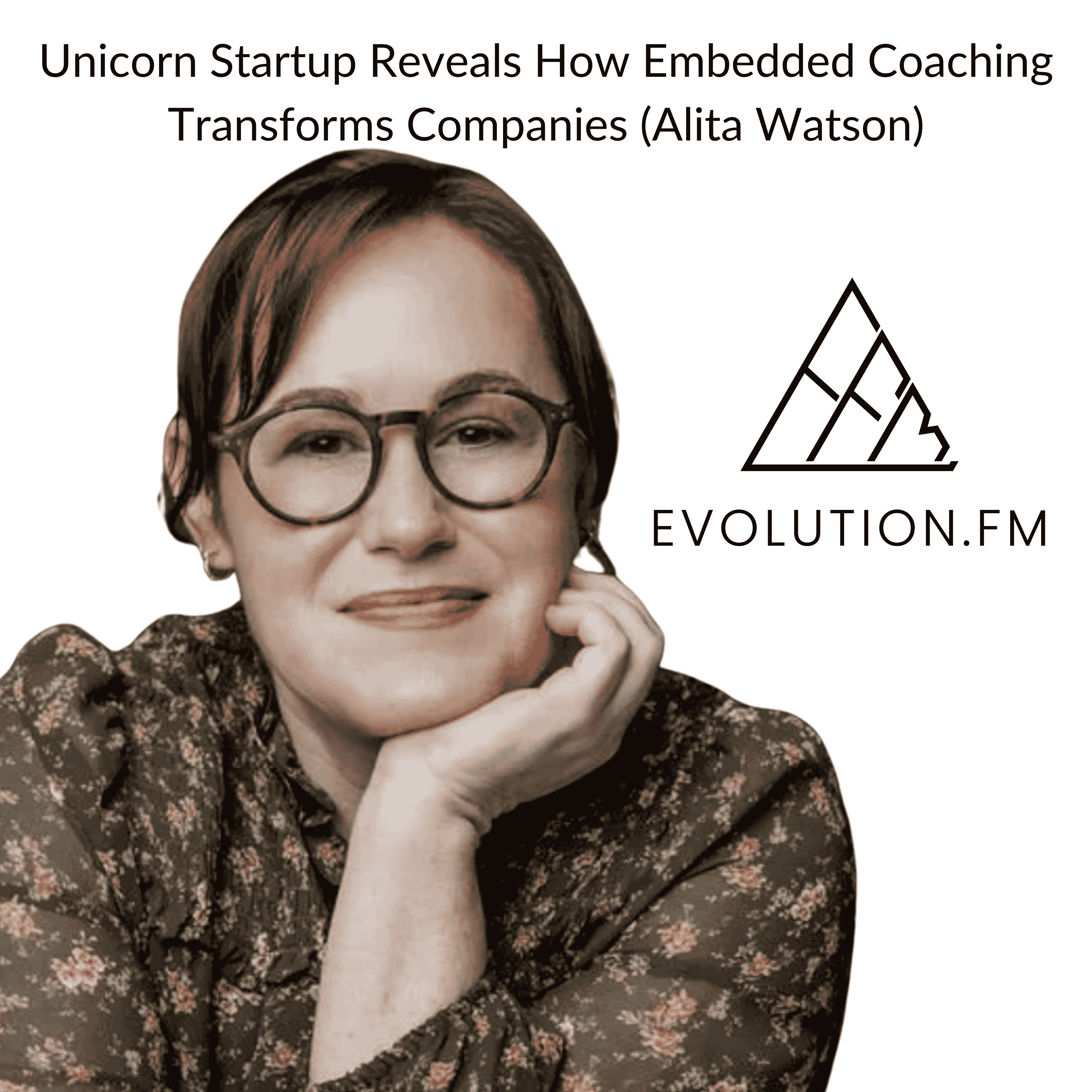 Unicorn Startup Reveals How Embedded Coaching Transforms Companies (Alita Watson)