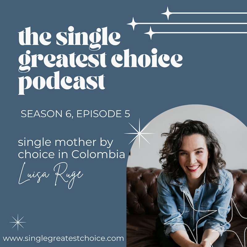 Artwork for podcast The Single Greatest Choice: For Single Women Exploring Solo Motherhood by Choice (SMBC), Fertility, and Having a Baby on Their Own Through Donor Conception or Adoption