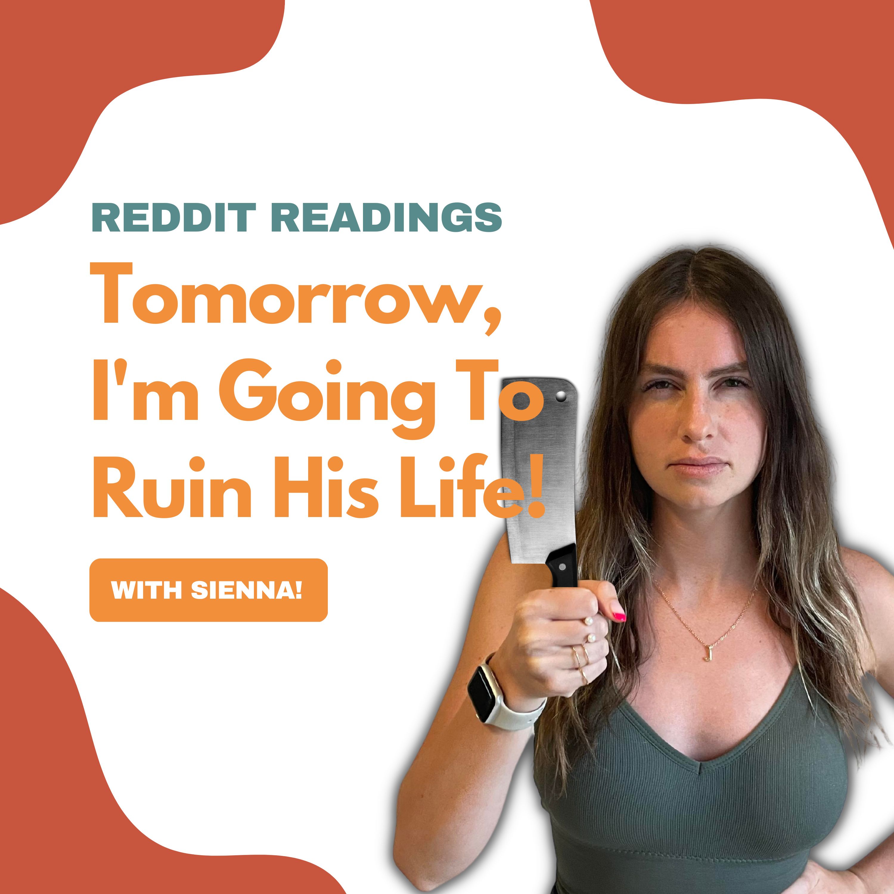 Reddit Readings | Tomorrow, I'm Going To Ruin His Life!