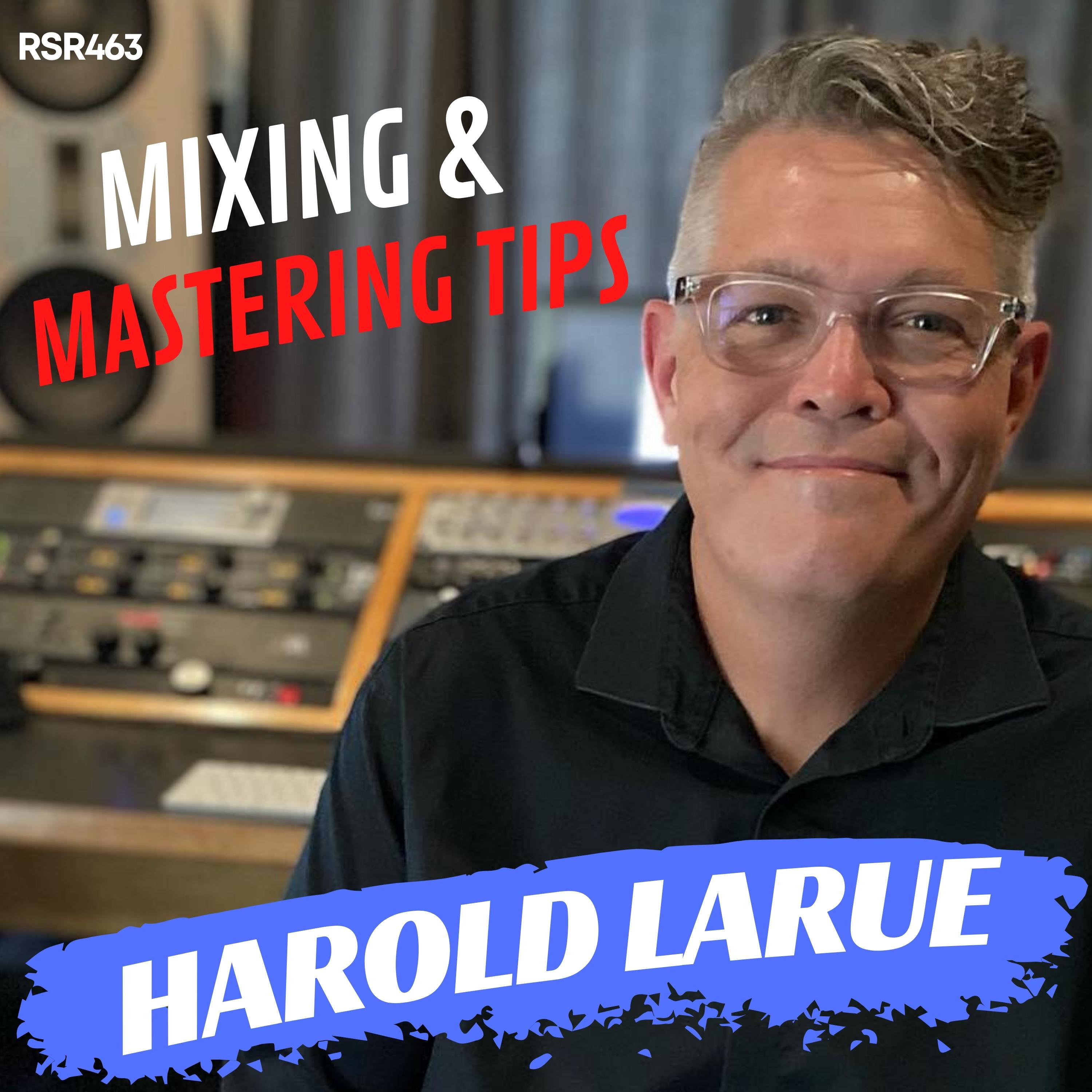 RSR463 - Harold Larue - Mixing & Mastering Tips for Home Studios