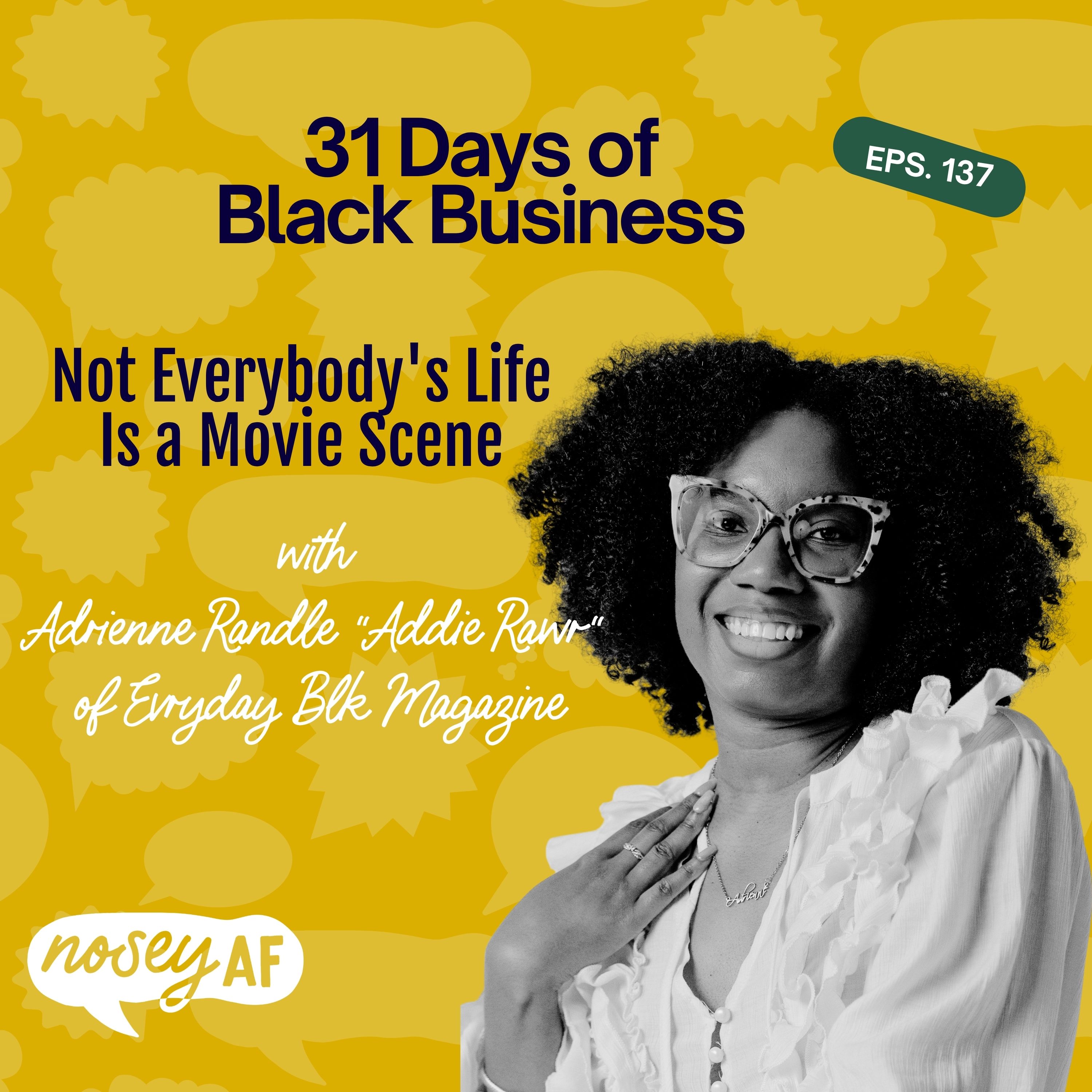 Not Everybody's Life Is a Movie Scene with Adrienne Randle of Evryday Blk Magazine