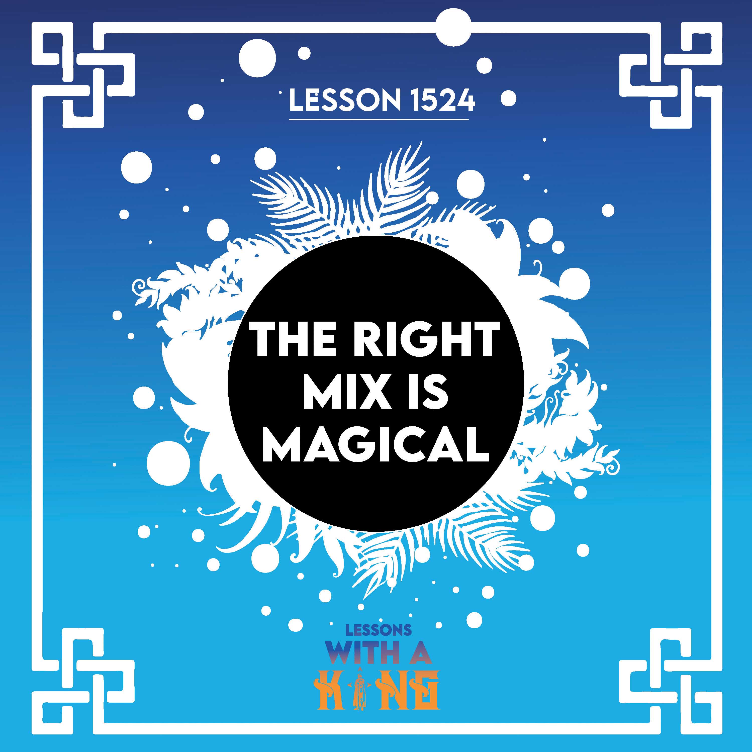 Lesson 1524: The Right Mix Is Magical