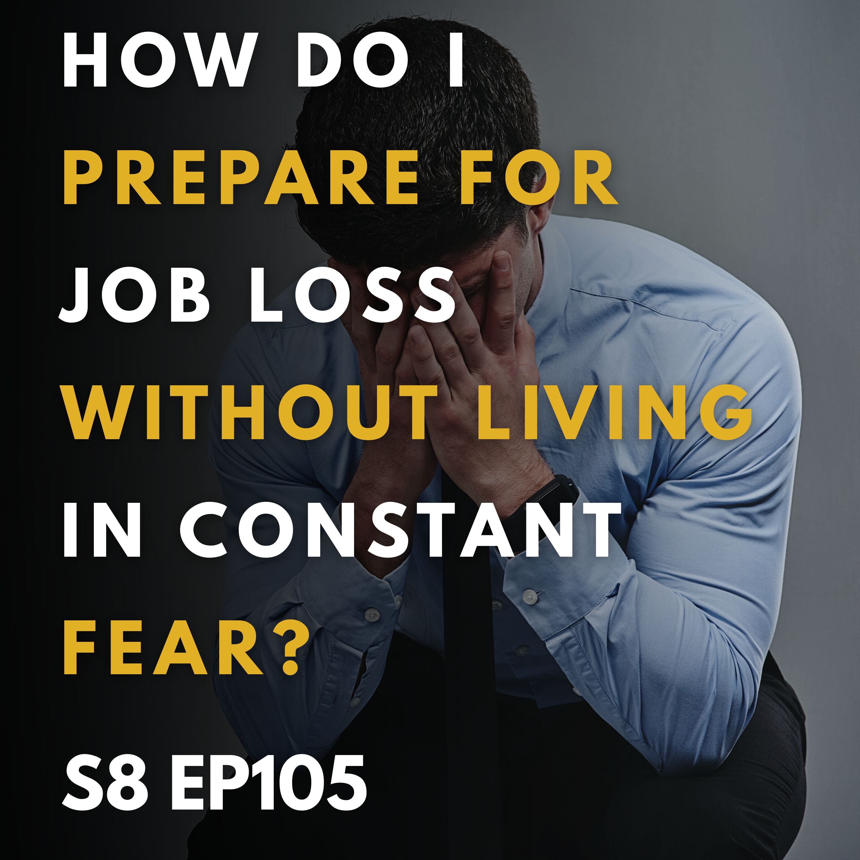 How Do I Prepare for Job Loss Without Living in Constant Fear? How Do I Prepare for Job Loss Without Living in Constant Fear?