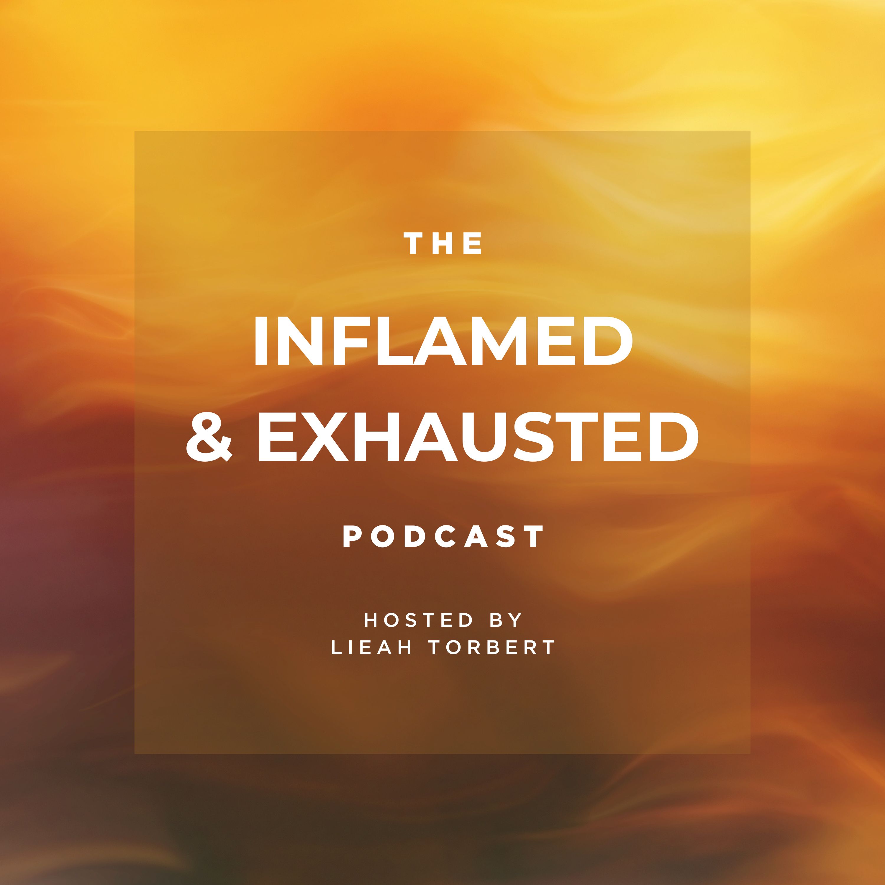 The Inflamed & Exhausted Podcast