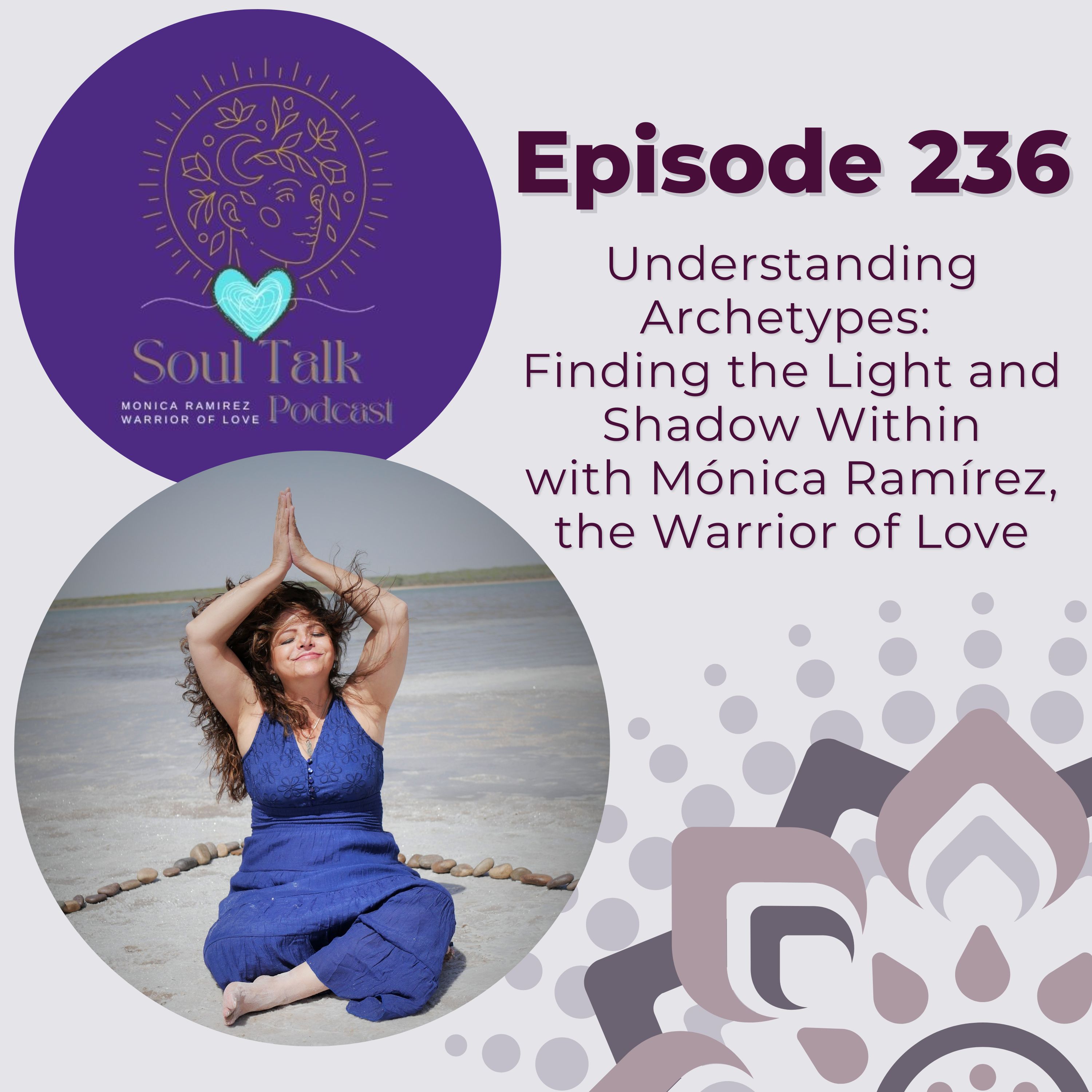 The Soul Talk Episode 236: Understanding Archetypes: Finding the Light and Shadow Within with Monica Ramirez, The Warrior of Love