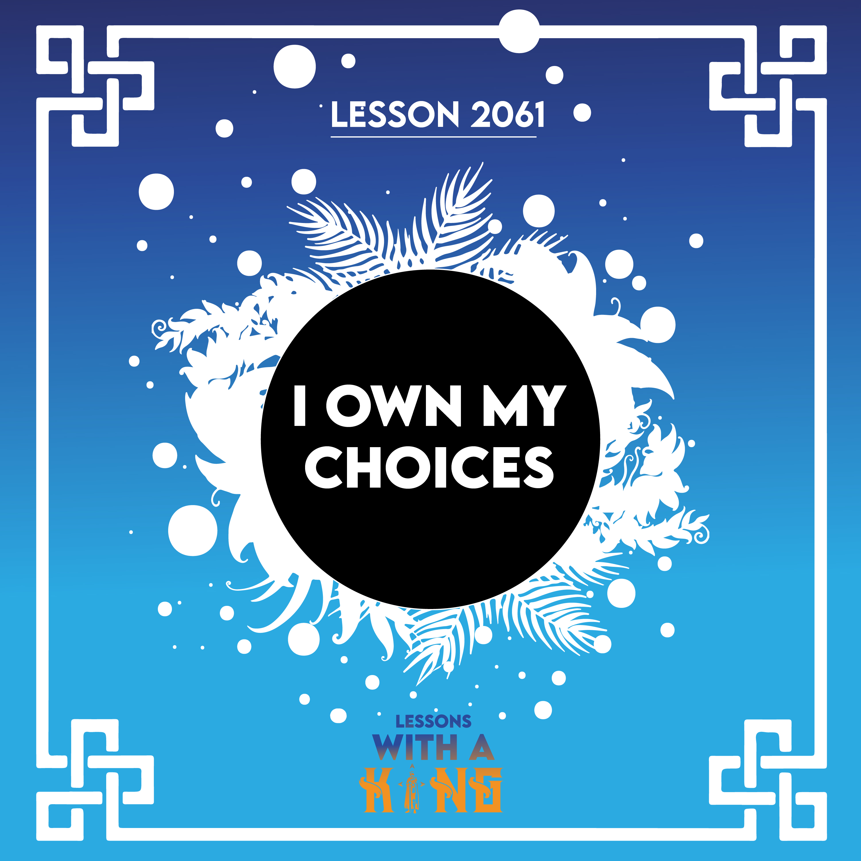 Lesson 2061: I Own My Choices