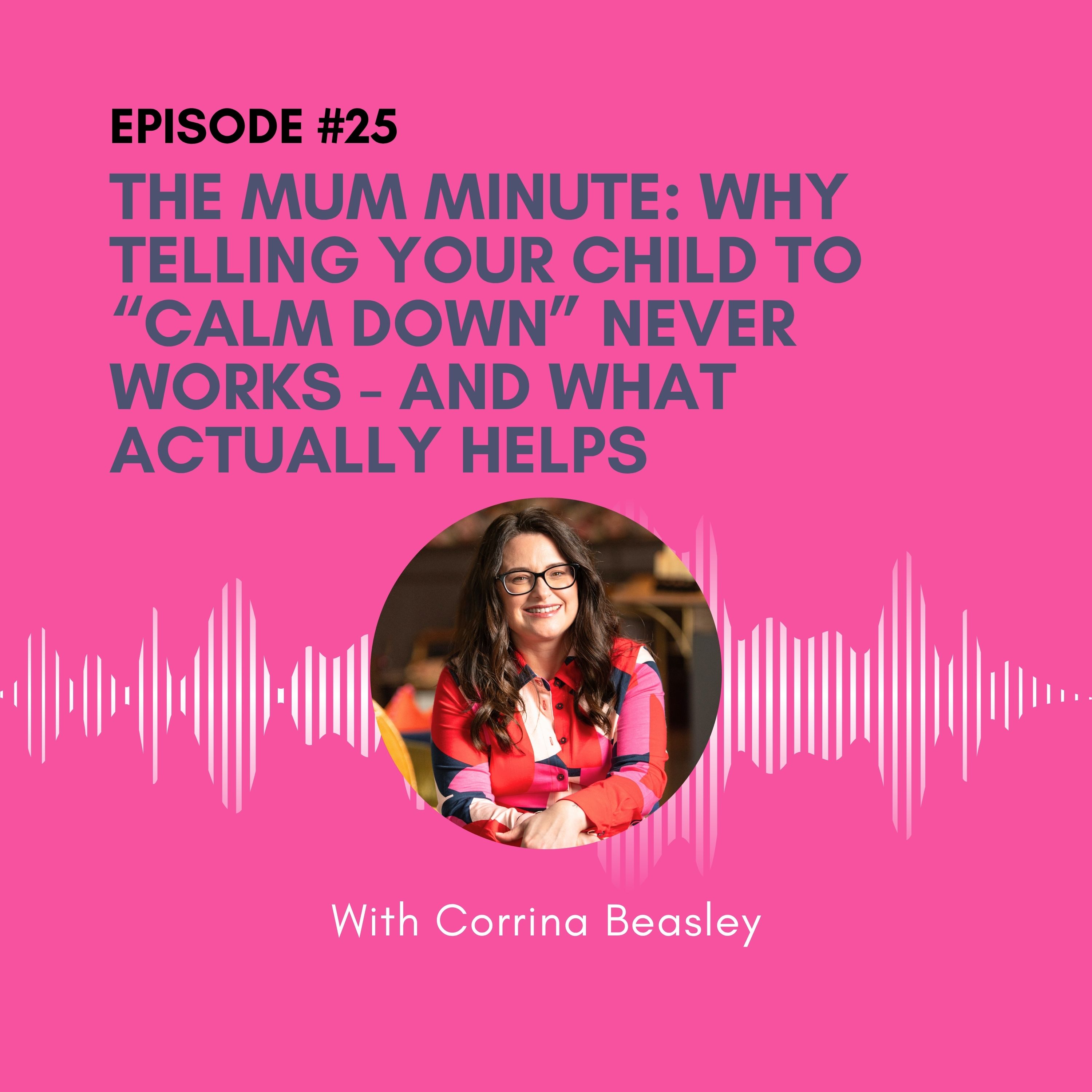 The Mum Minute: Why Telling Your Child To “Calm Down” Never Works – And What Actually Helps