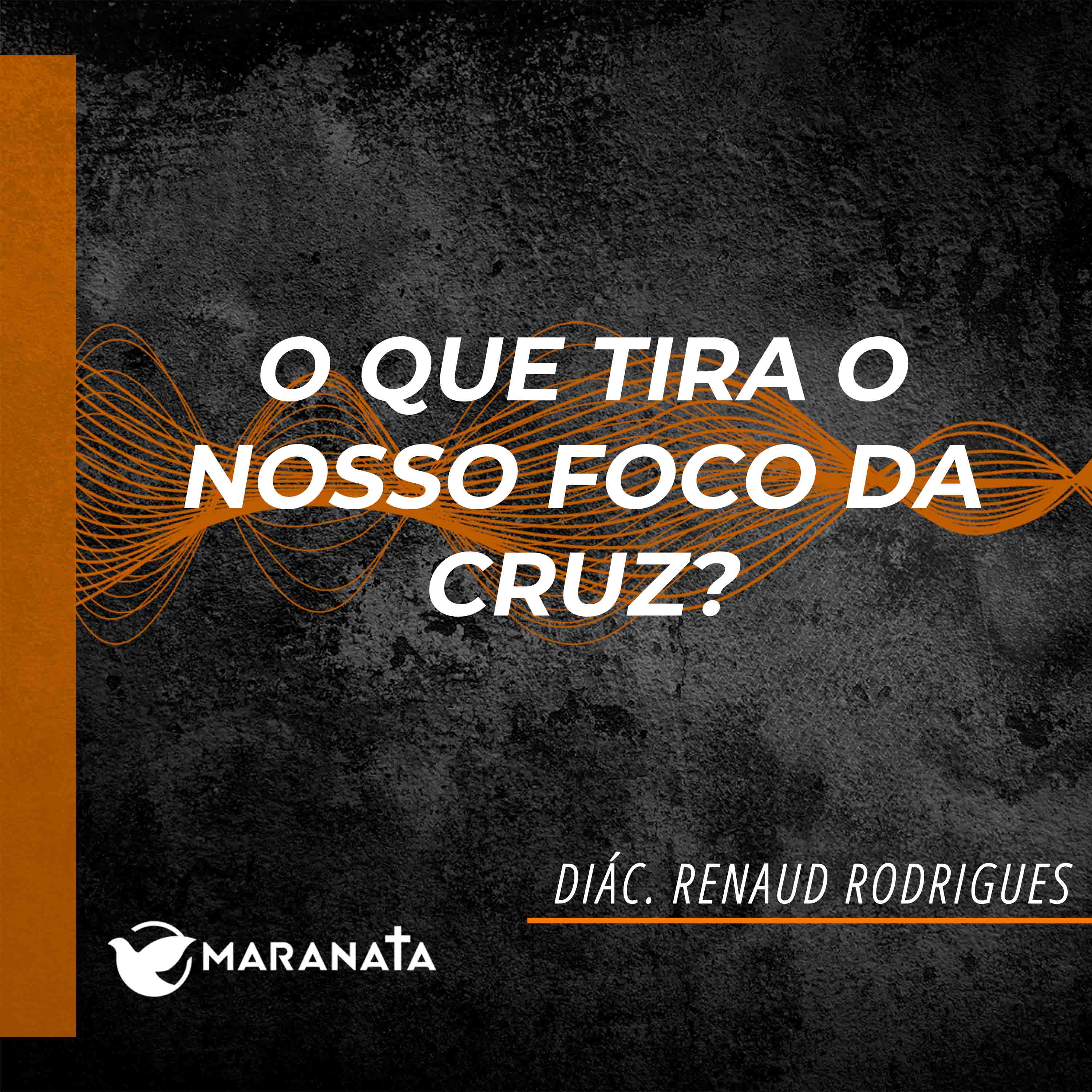 O que tira o nosso foco da cruz? - Diác. Renaud Rodrigues episode artwork