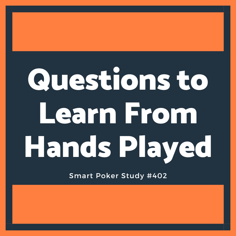 Ask These Questions to Learn from Hands Played #402