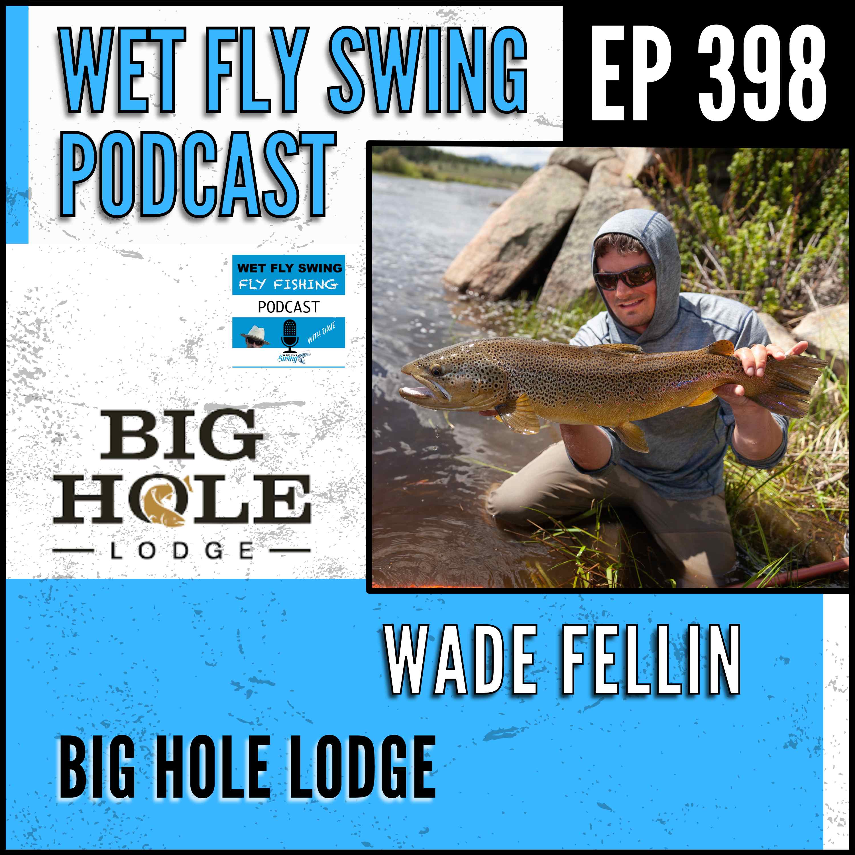 WFS 398 - Big Hole Lodge with Wade Fellin - Fly Fishing Montana, Hopper Box, Yellow Sally episode artwork