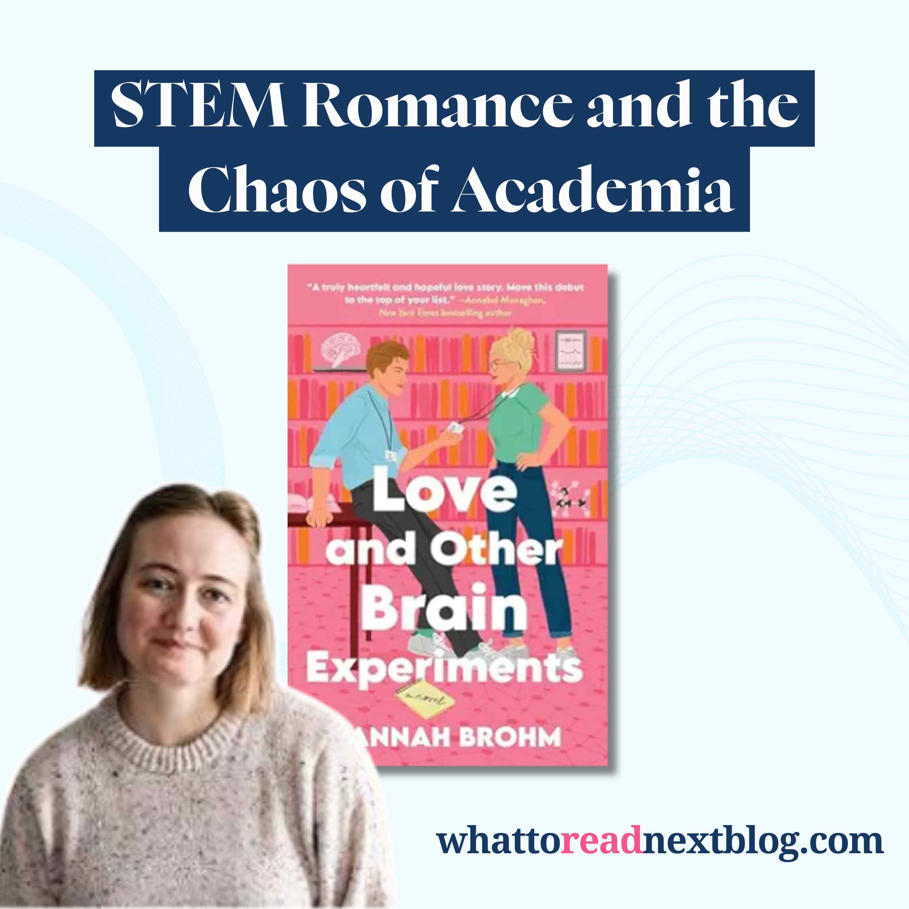 STEM Romance and the Chaos of Academia | Love and Other Brain Experiments byHannah Brohm