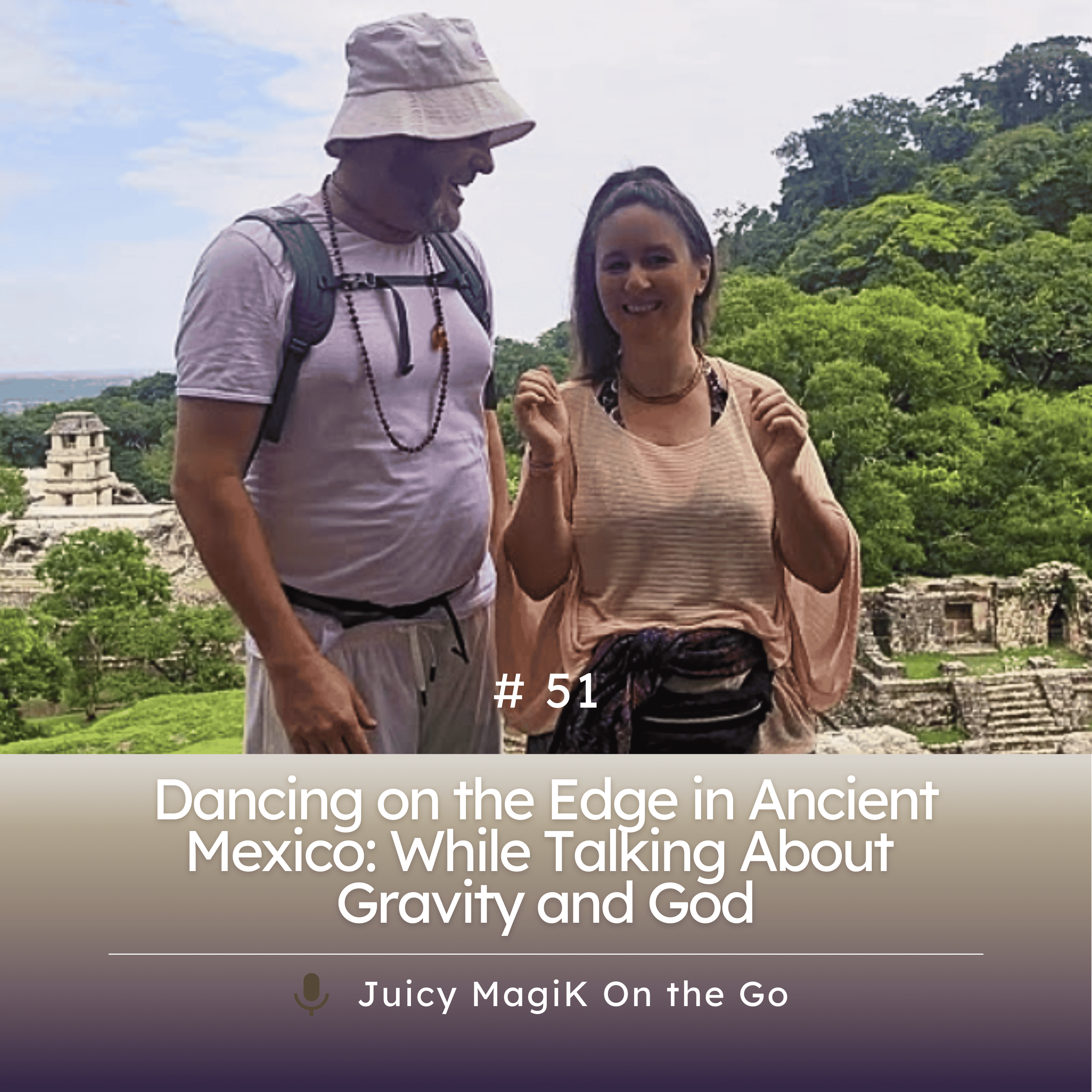 #51 - Dancing on the Edge in Ancient Mexico: While Talking About Gravity and God