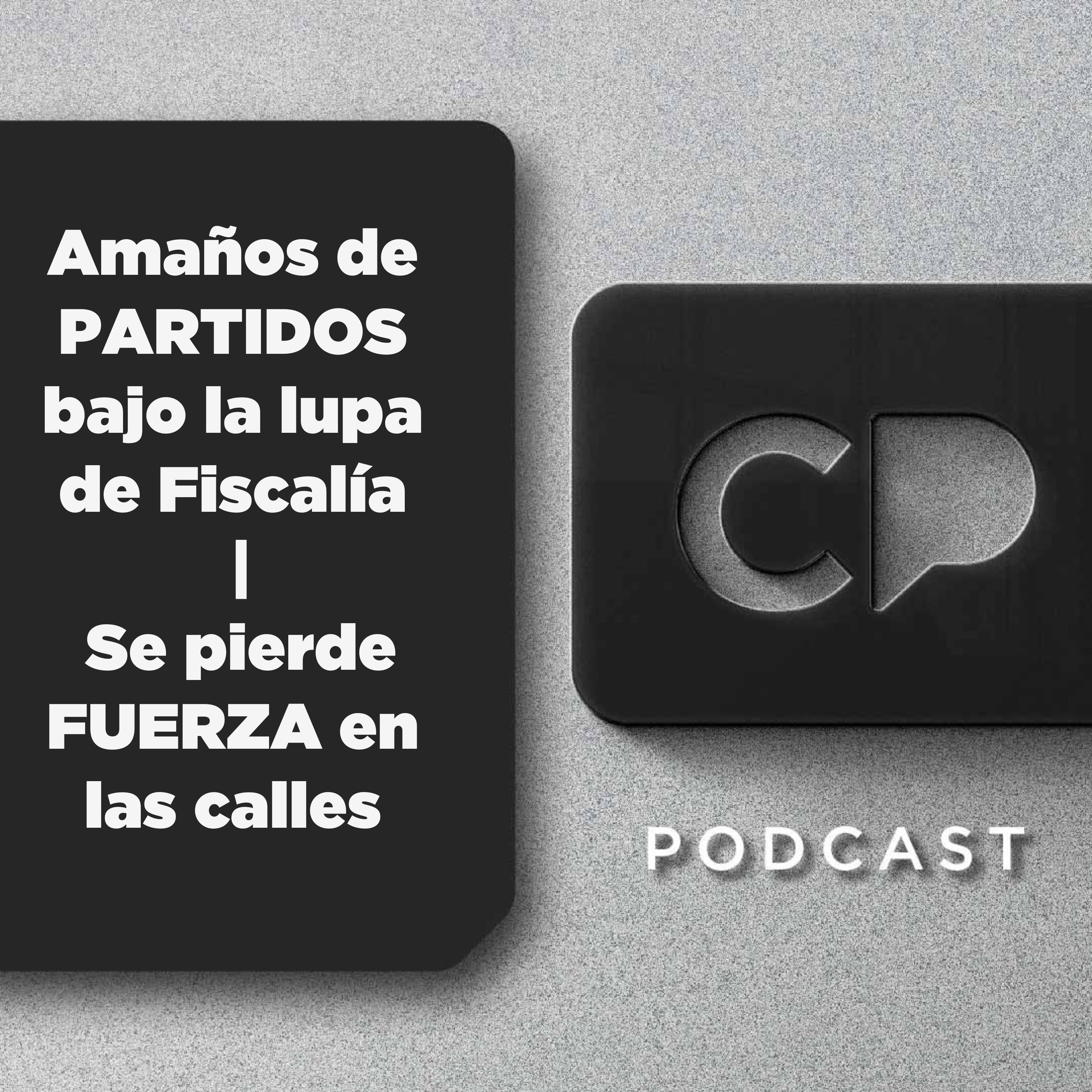 26/SEP: Amaños de PARTIDOS bajo la lupa de Fiscalía | Se pierde FUERZA en las calles