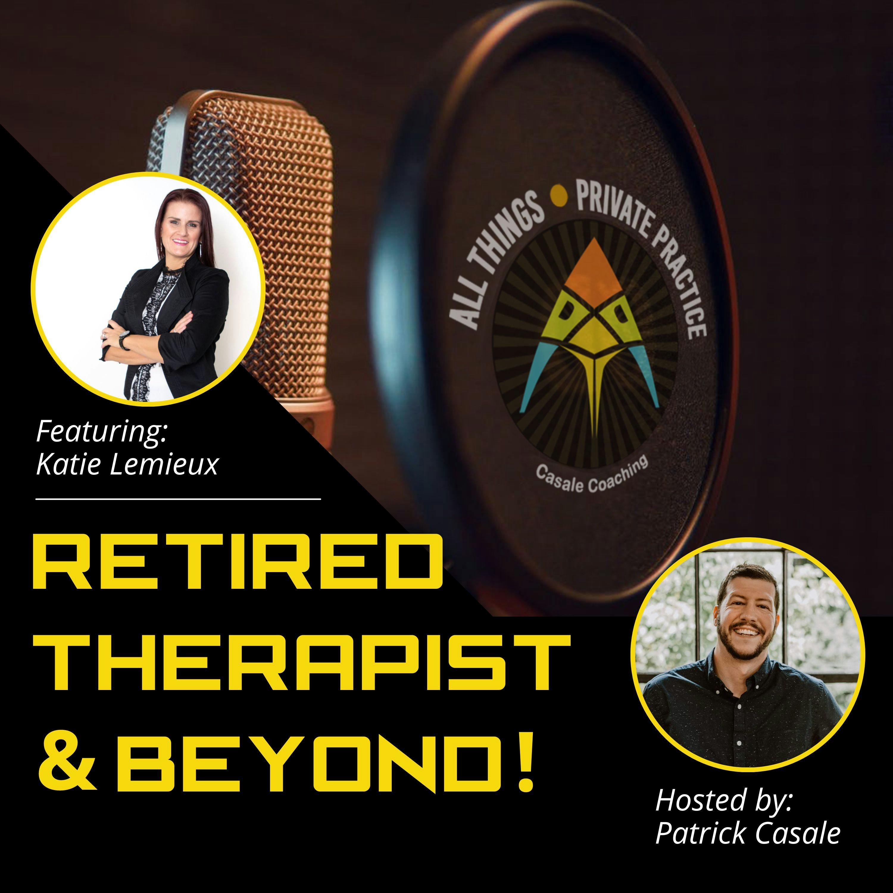 Episode 55: Retired Therapist & Beyond! [featuring Katie Lemieux]