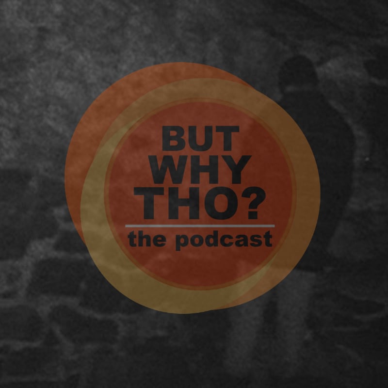 Artwork for podcast But Why Tho?