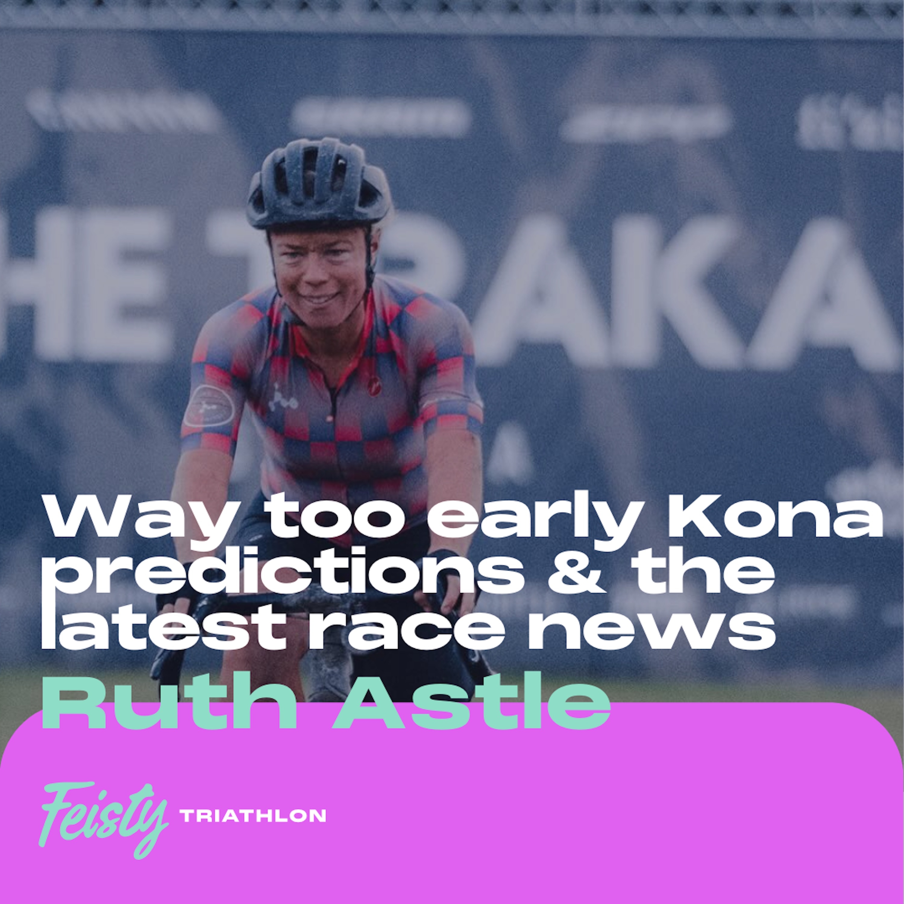 Way too early Kona predictions & the latest race news with Ruth Astle