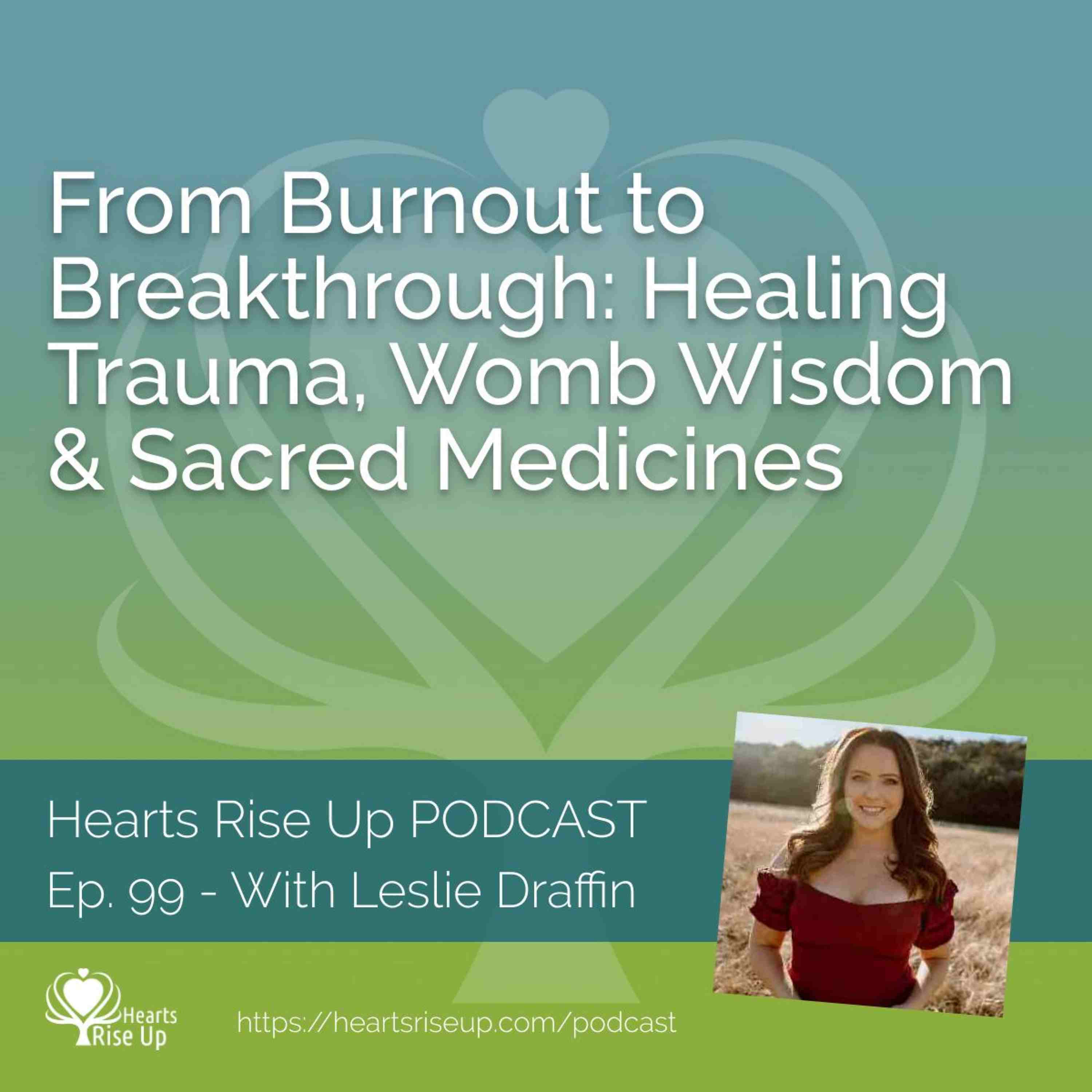 From Burnout to Breakthrough: Leslie Draffin on Healing Trauma, Womb Wisdom & Sacred Medicines