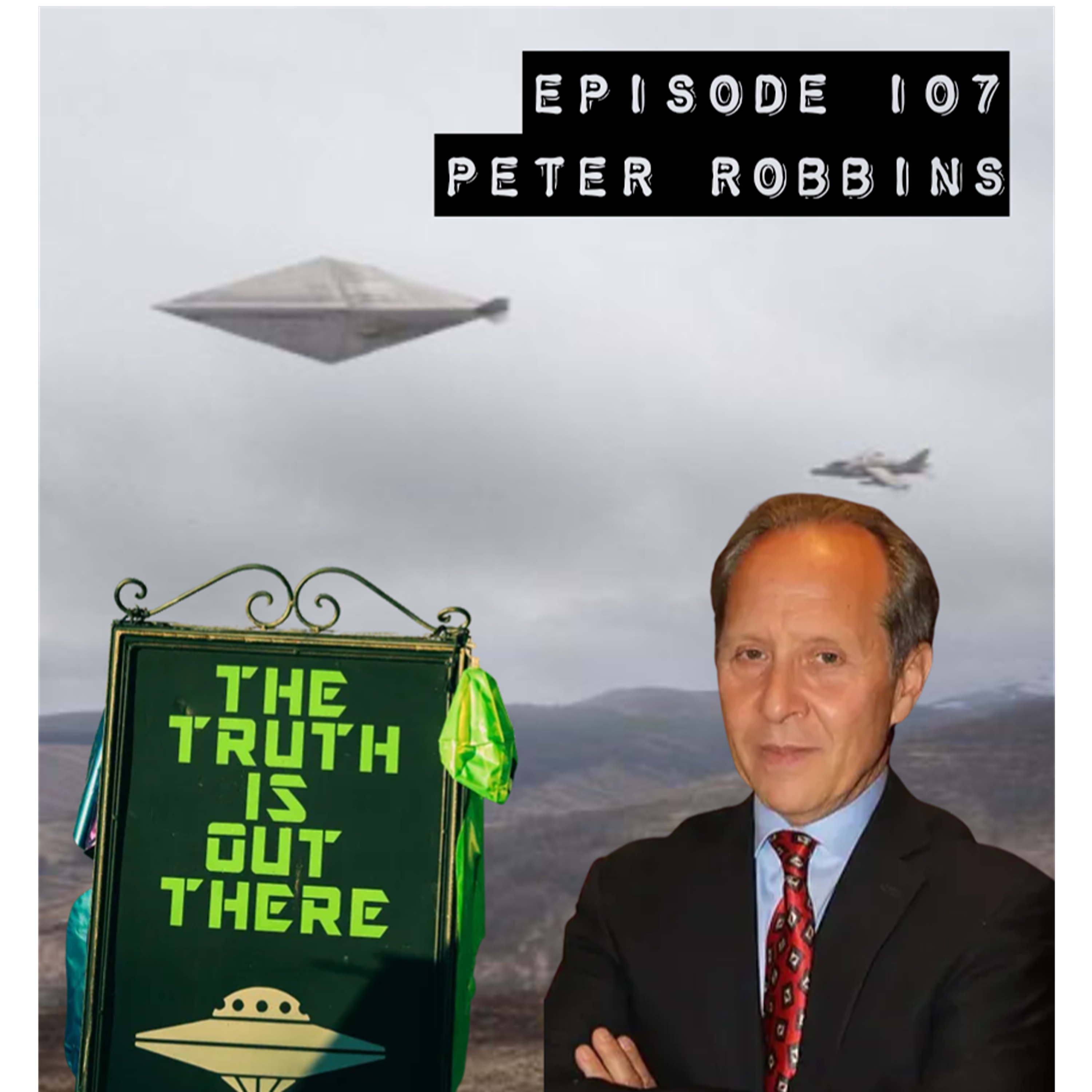 Ep 107 - Peter Robbins - A conversation with a UFO expert covering decades of research episode artwork