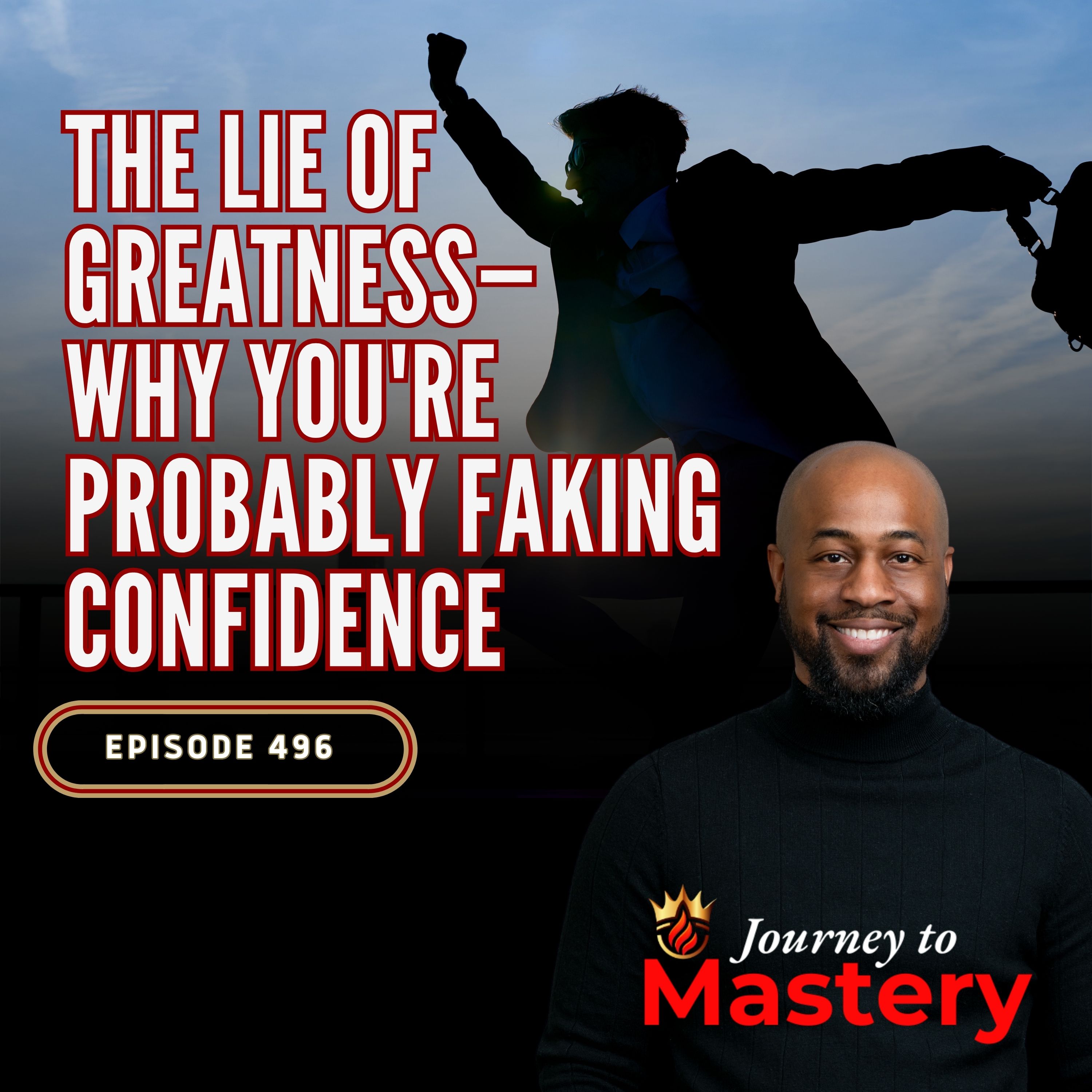 496: The Lie of Greatness—Why You're Probably Faking Confidence