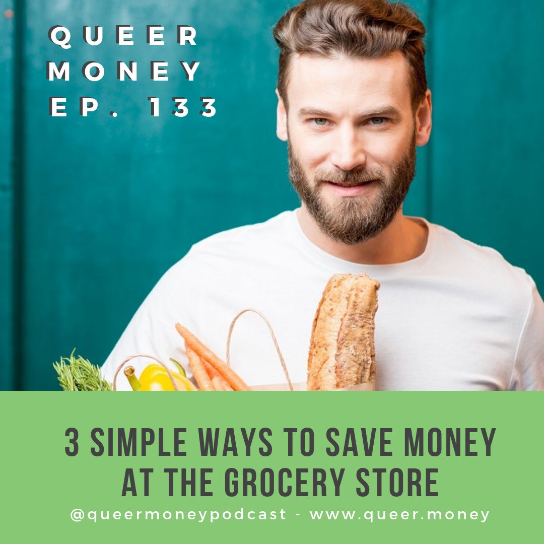 3 Simple Ways to Save Money at the Grocery Store - Queer Money Ep. 133