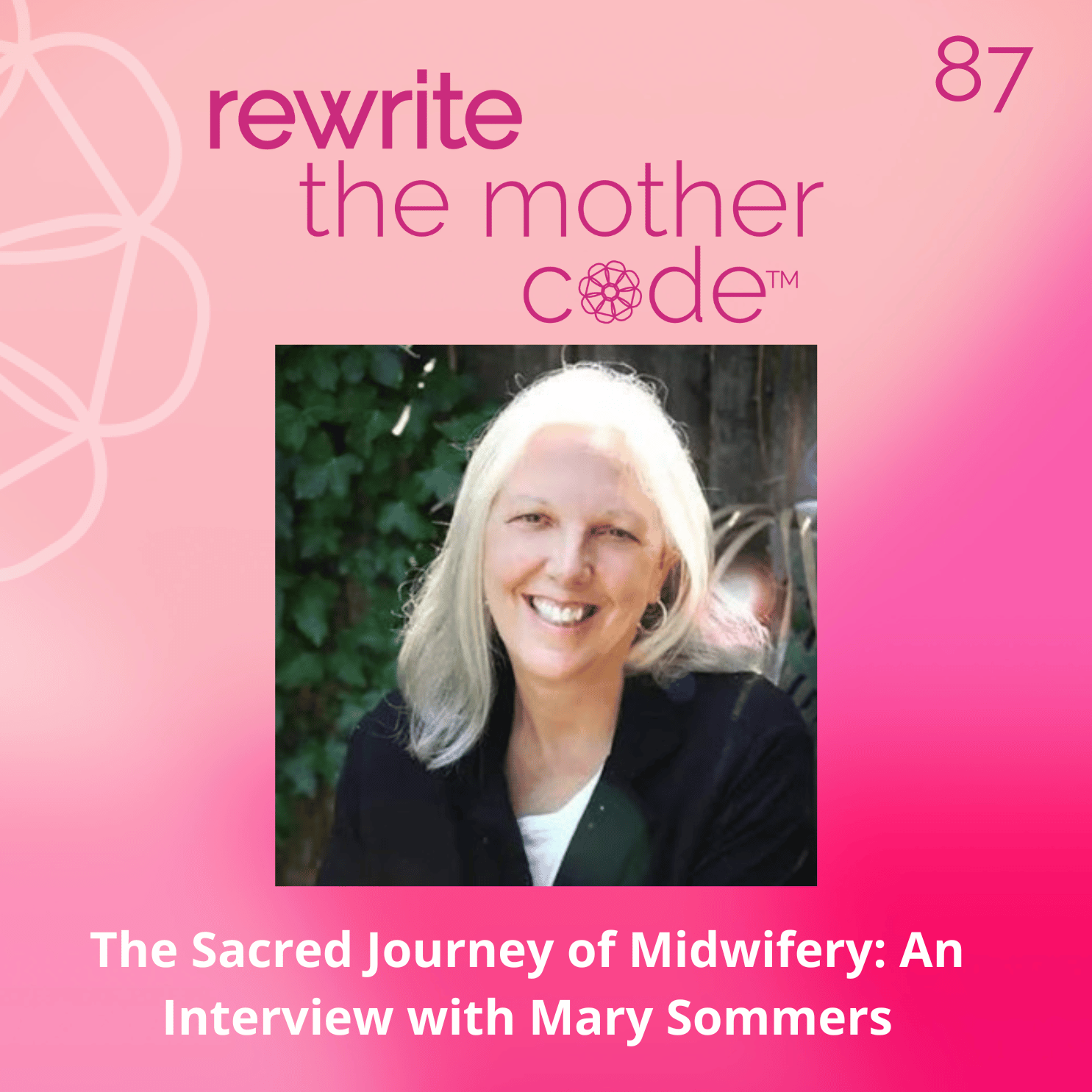 87: The Sacred Journey of Midwifery: An Interview with Mary Sommers